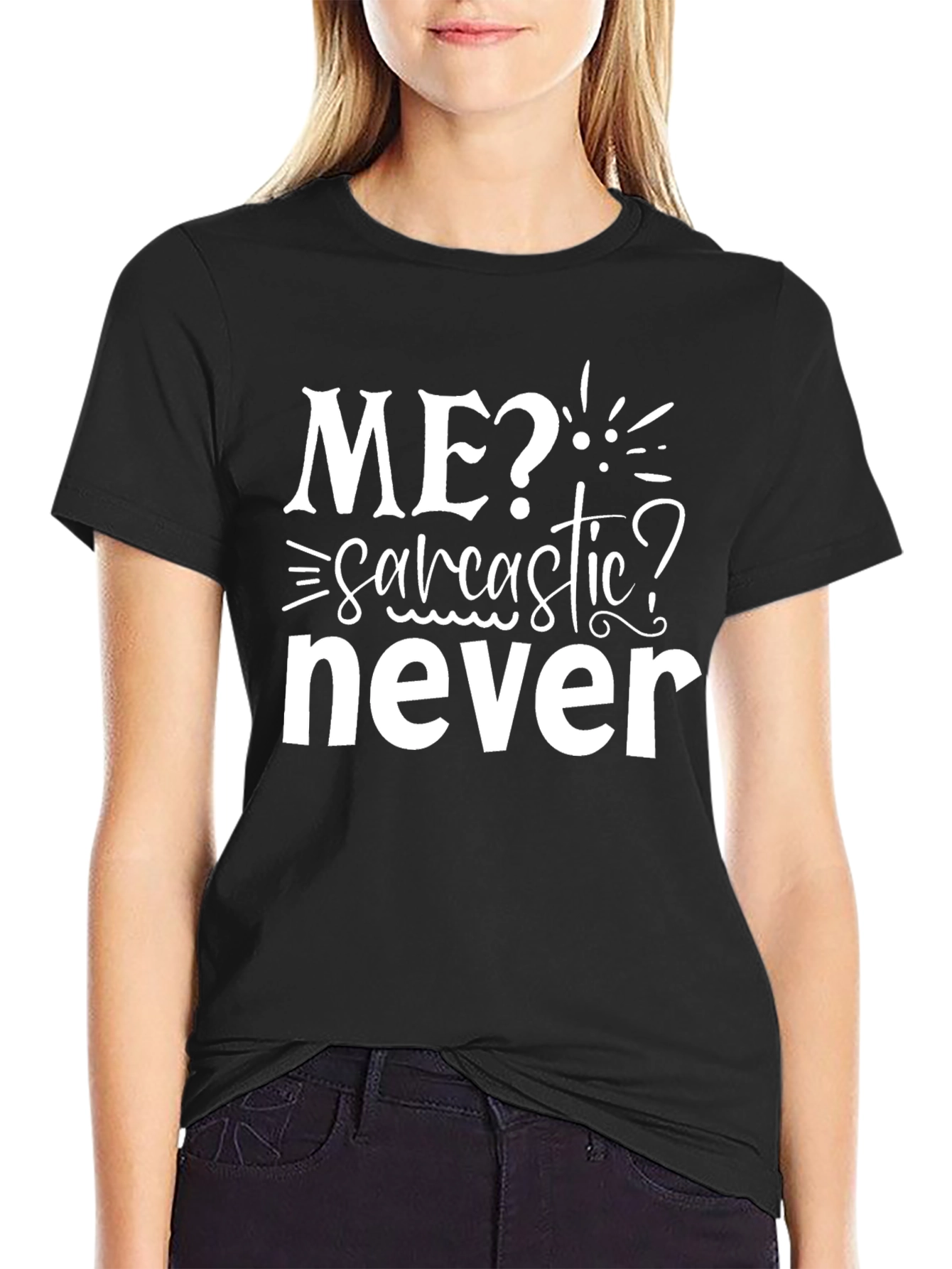 Me? Sarcastic? Never Black Graphic T-Shirt