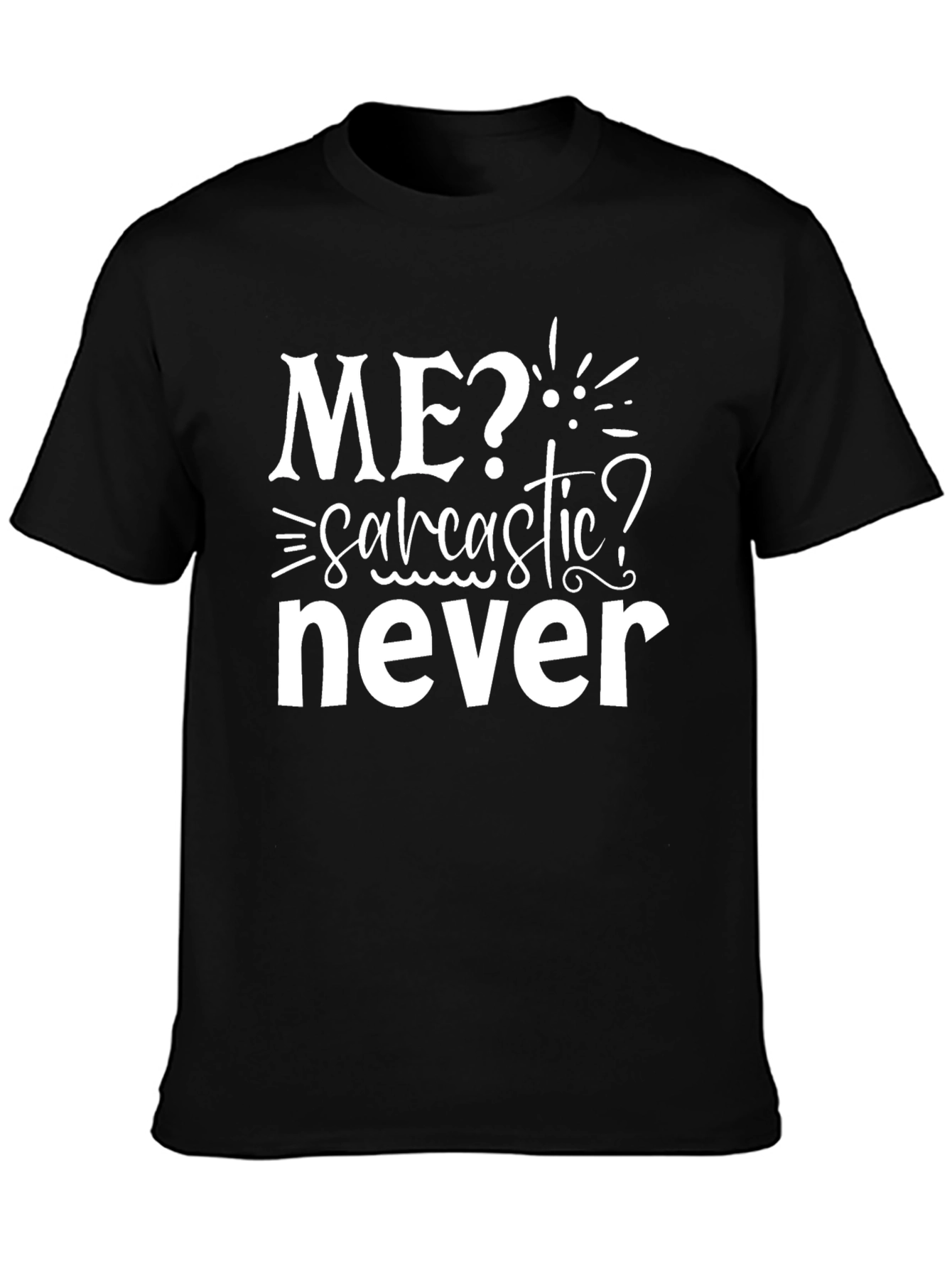 Me? Sarcastic? Never Black Graphic T-Shirt
