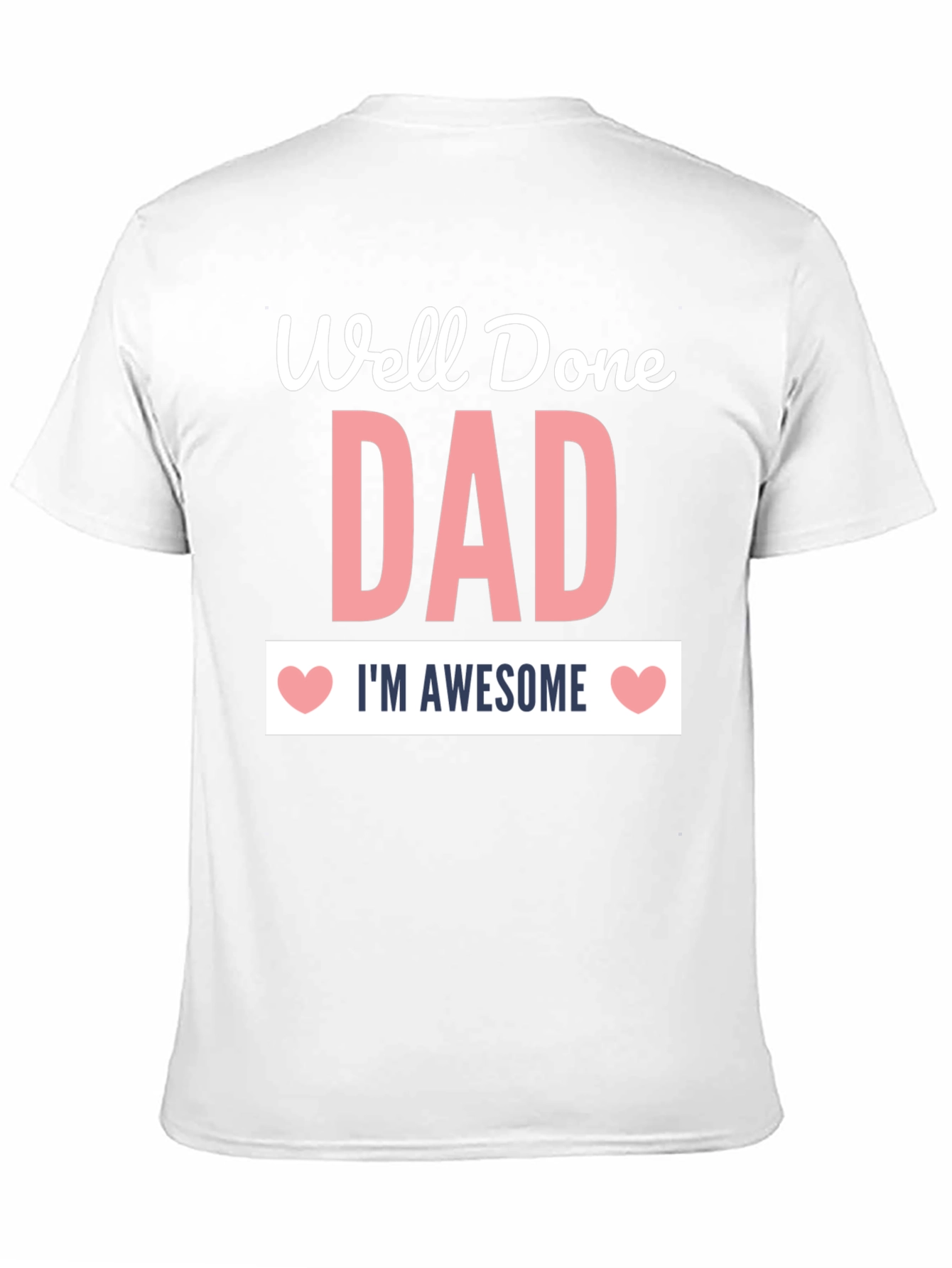 Well Done Dad T-Shirt - Im Awesome!