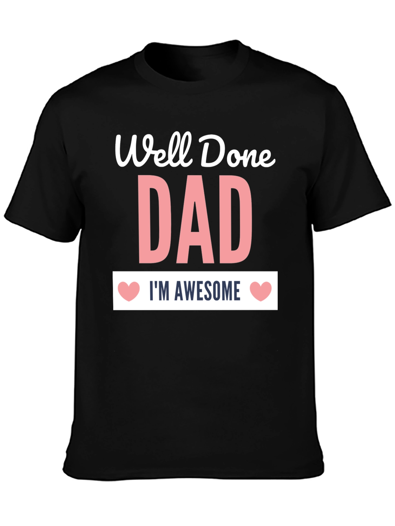 Well Done Dad T-Shirt - Im Awesome!