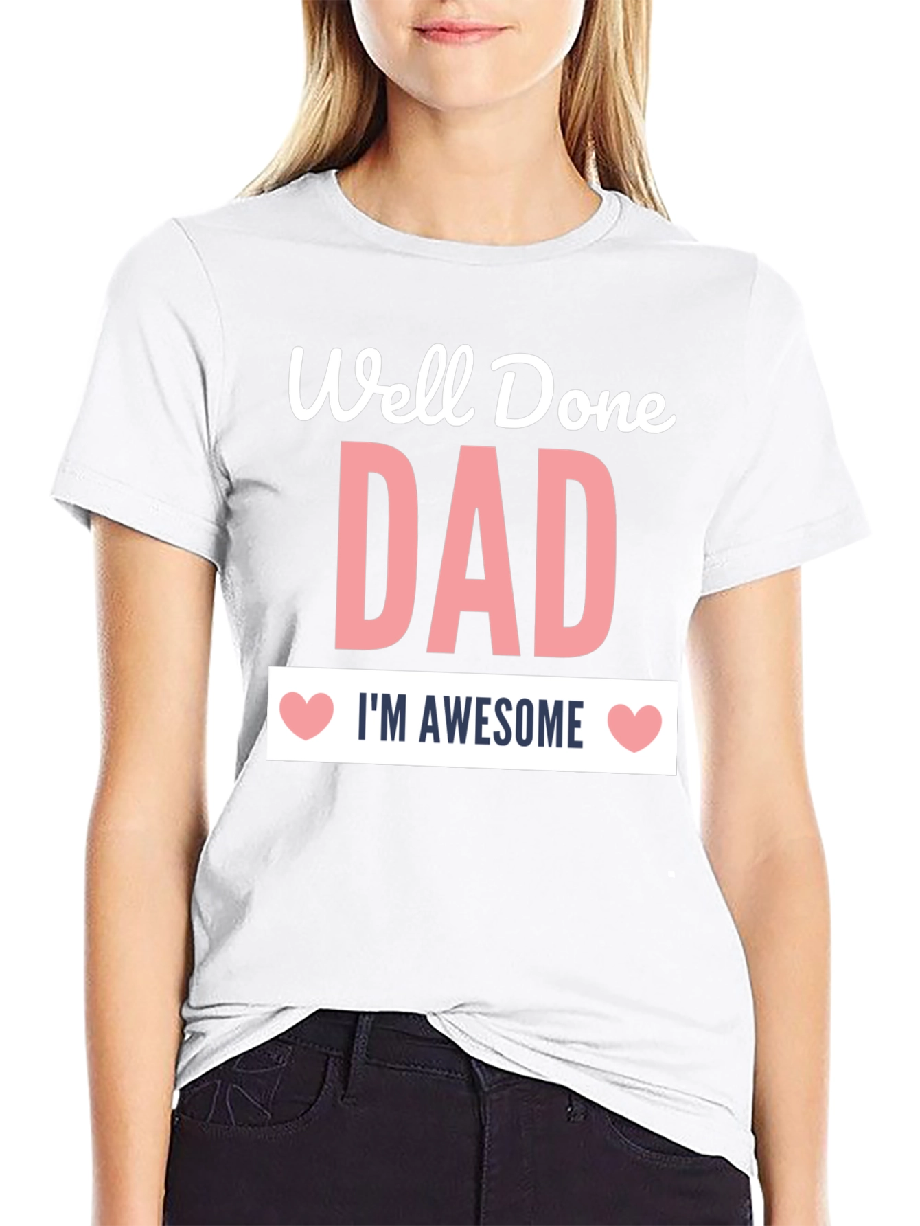 Well Done Dad T-Shirt - Im Awesome!