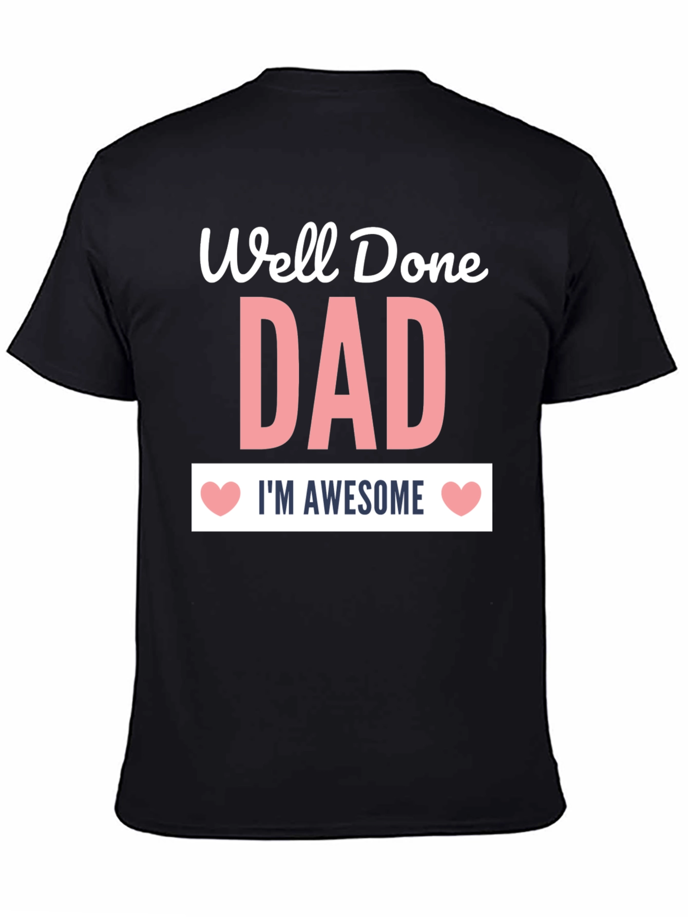 Well Done Dad T-Shirt - Im Awesome!