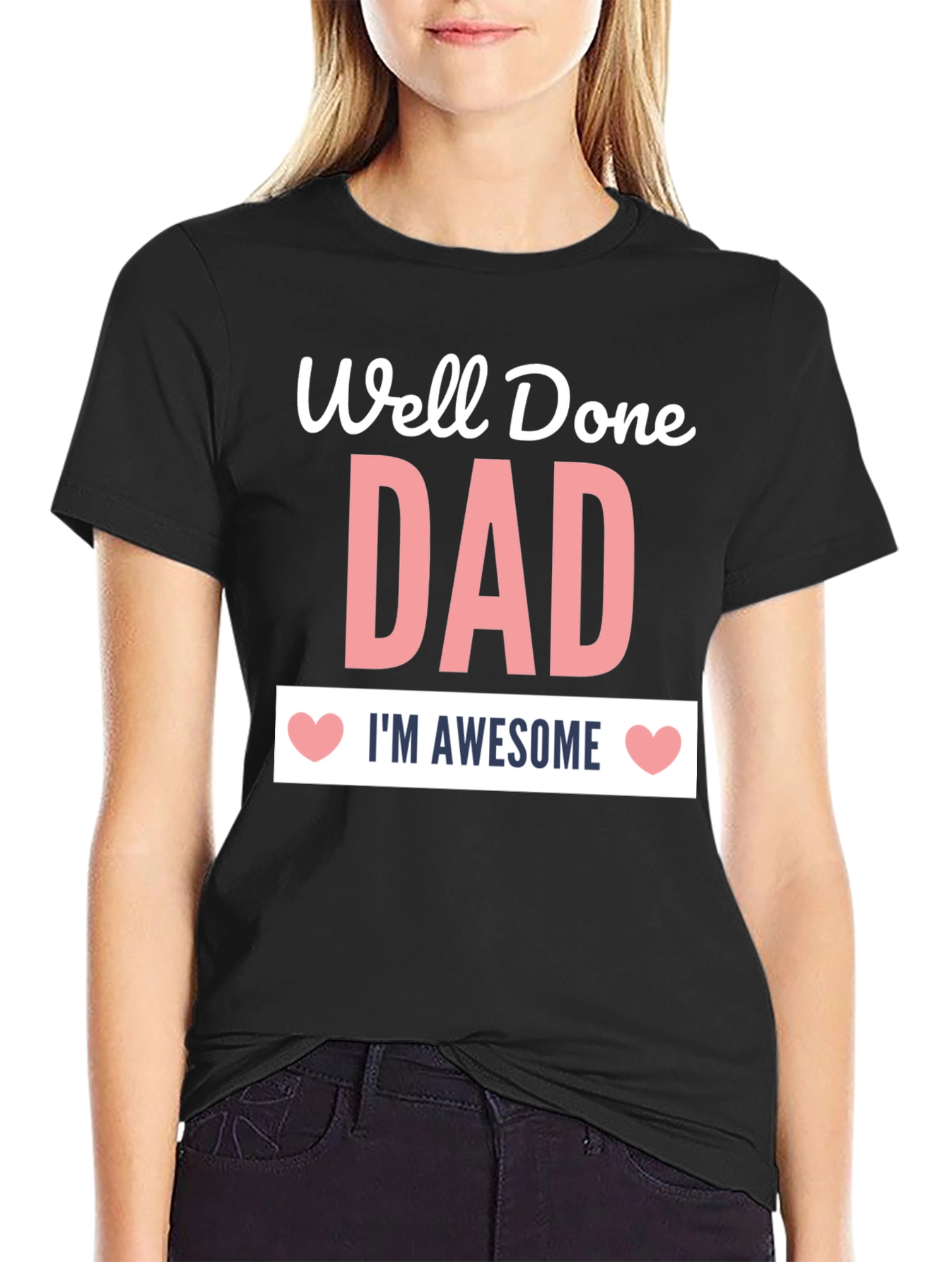 Well Done Dad T-Shirt - Im Awesome!