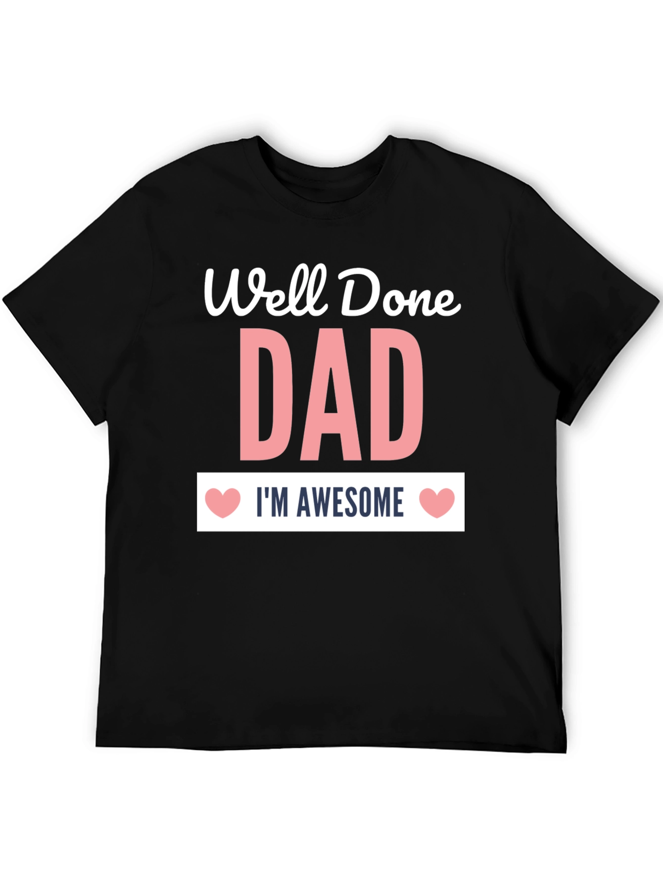 Well Done Dad T-Shirt - Im Awesome!