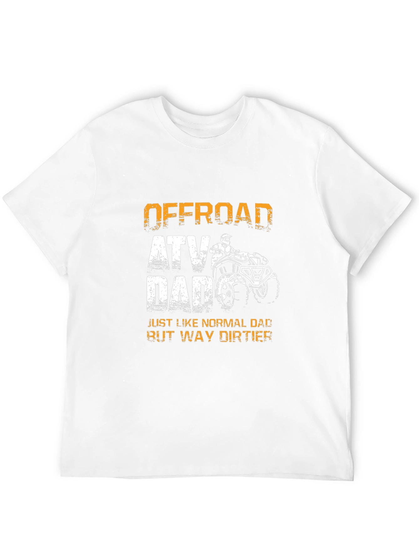 Offroad ATV Dad T-Shirt - Way Dirtier