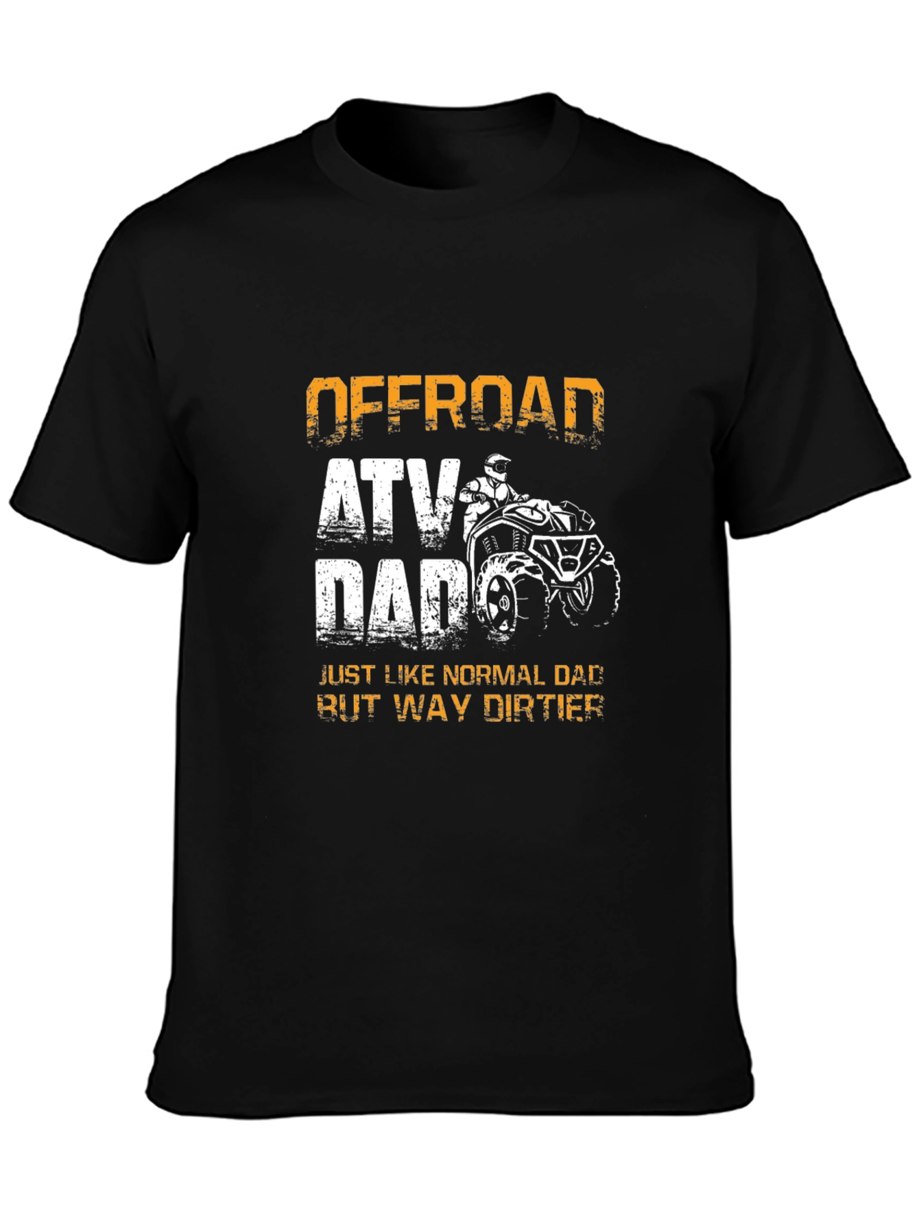Offroad ATV Dad T-Shirt - Way Dirtier