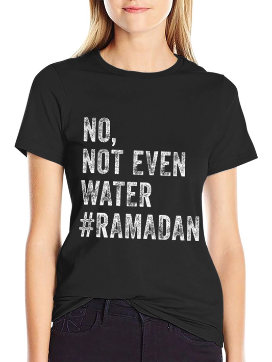 Ramadan Fasting T-Shirt - No Not Even Water