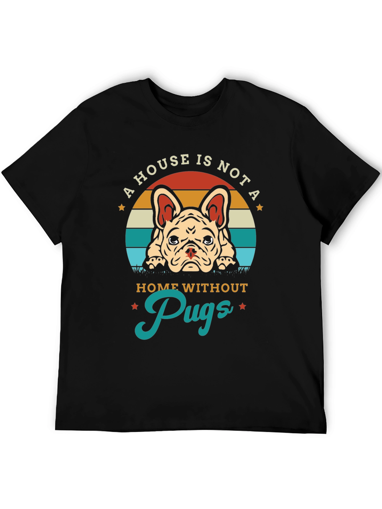 A House Is Not A Home Without Pugs T-Shirt