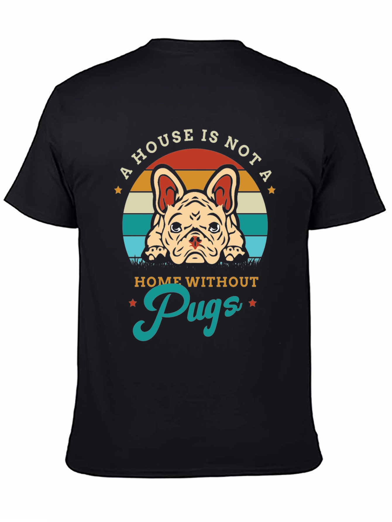A House Is Not A Home Without Pugs T-Shirt