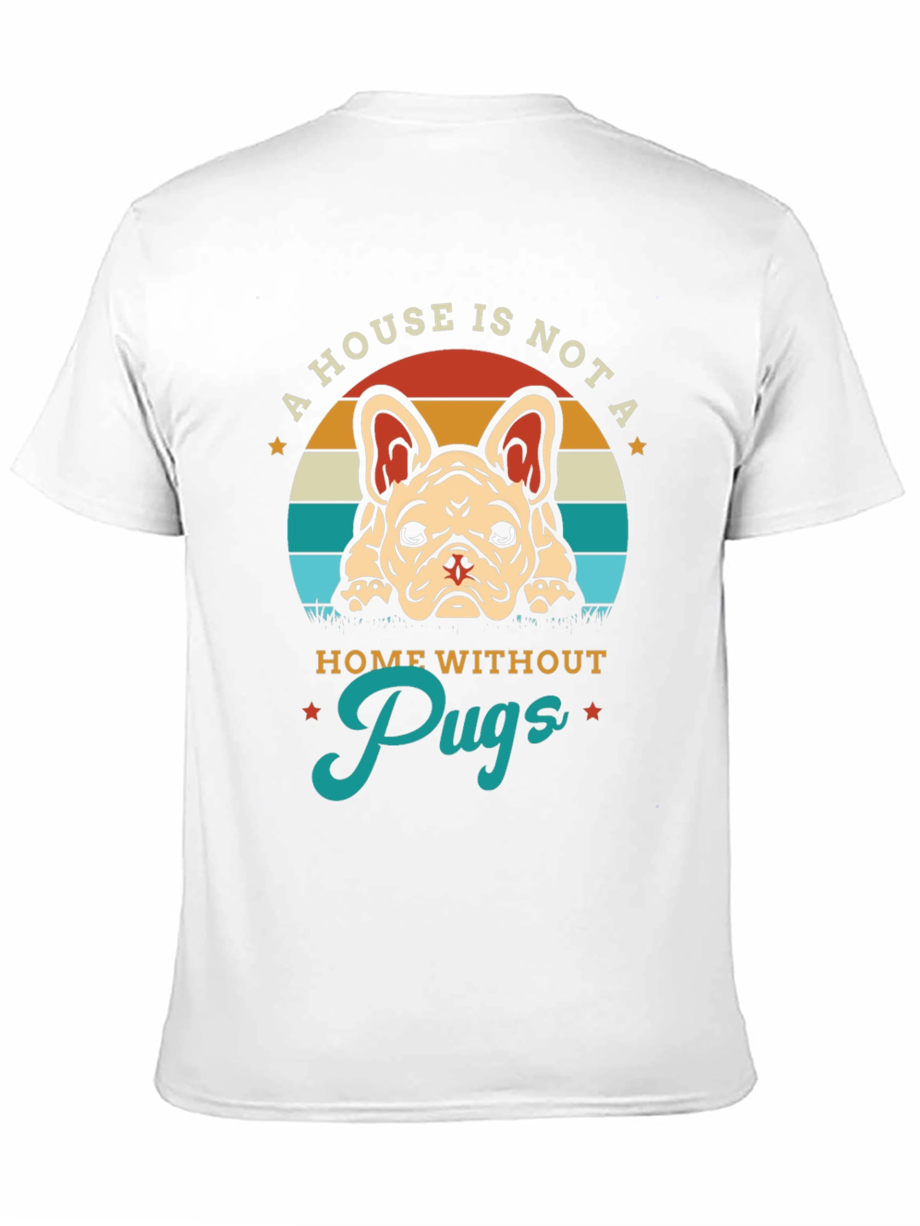 A House Is Not A Home Without Pugs T-Shirt