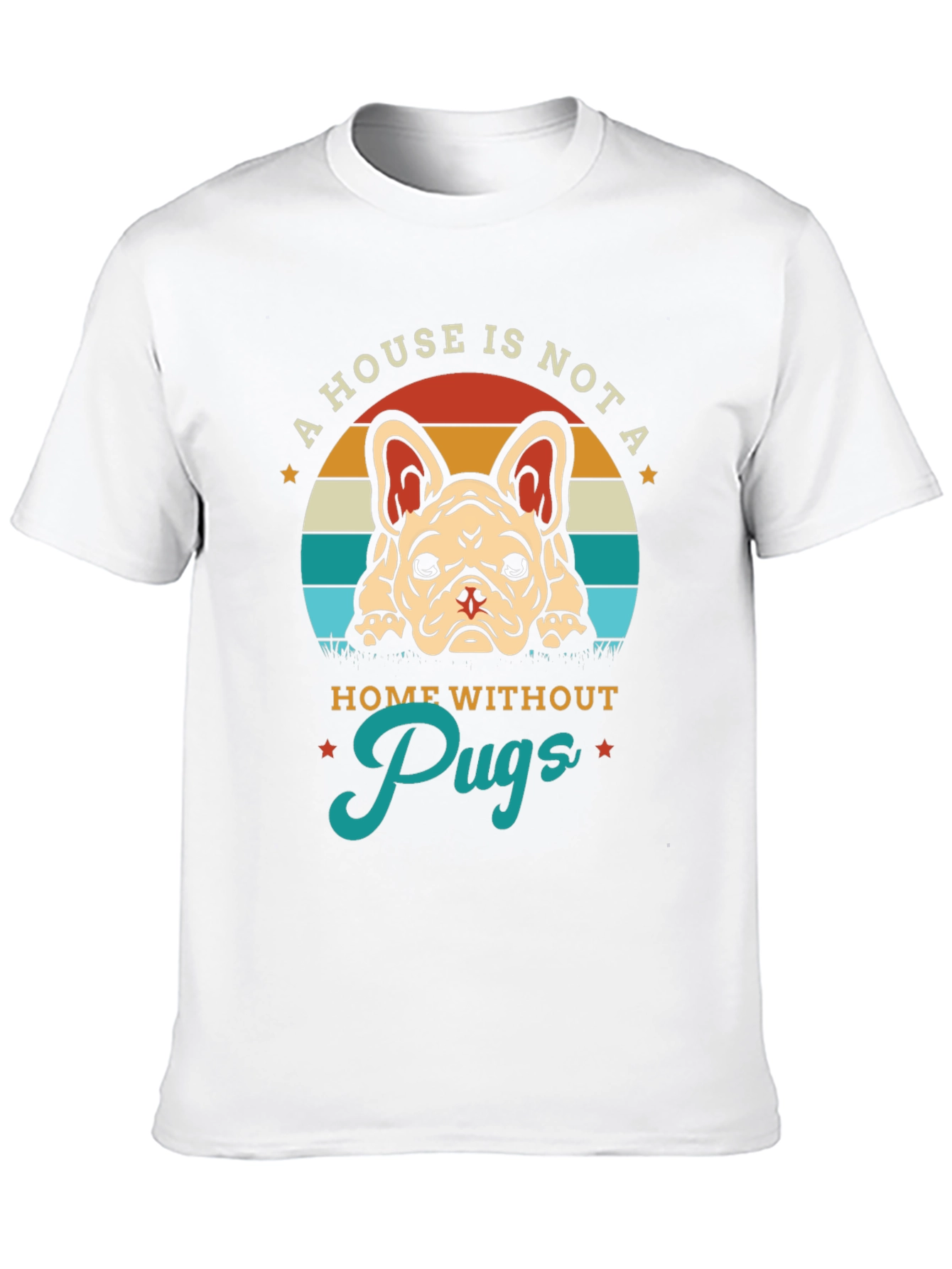 A House Is Not A Home Without Pugs T-Shirt