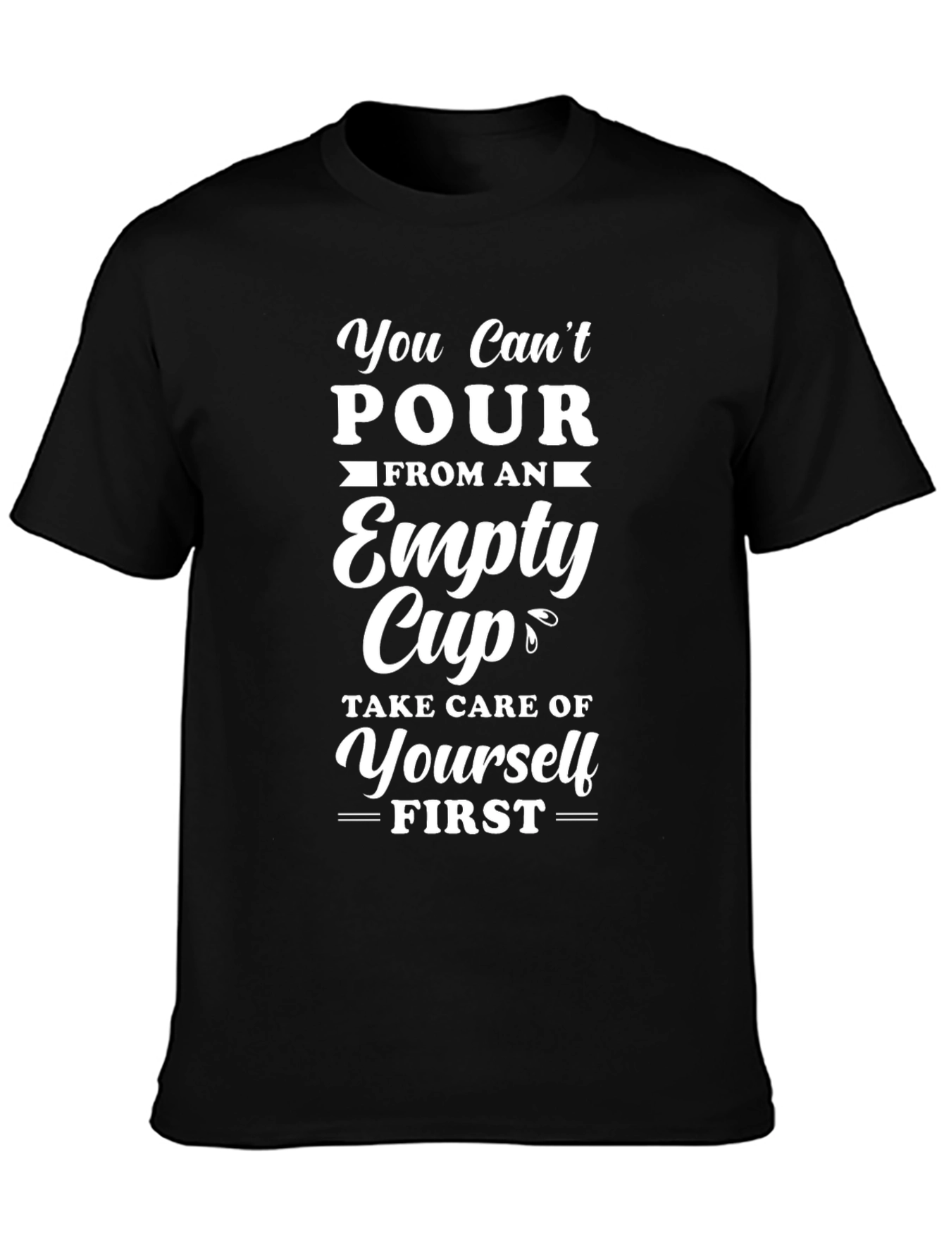 You Cant Pour From Empty Cup T-Shirt