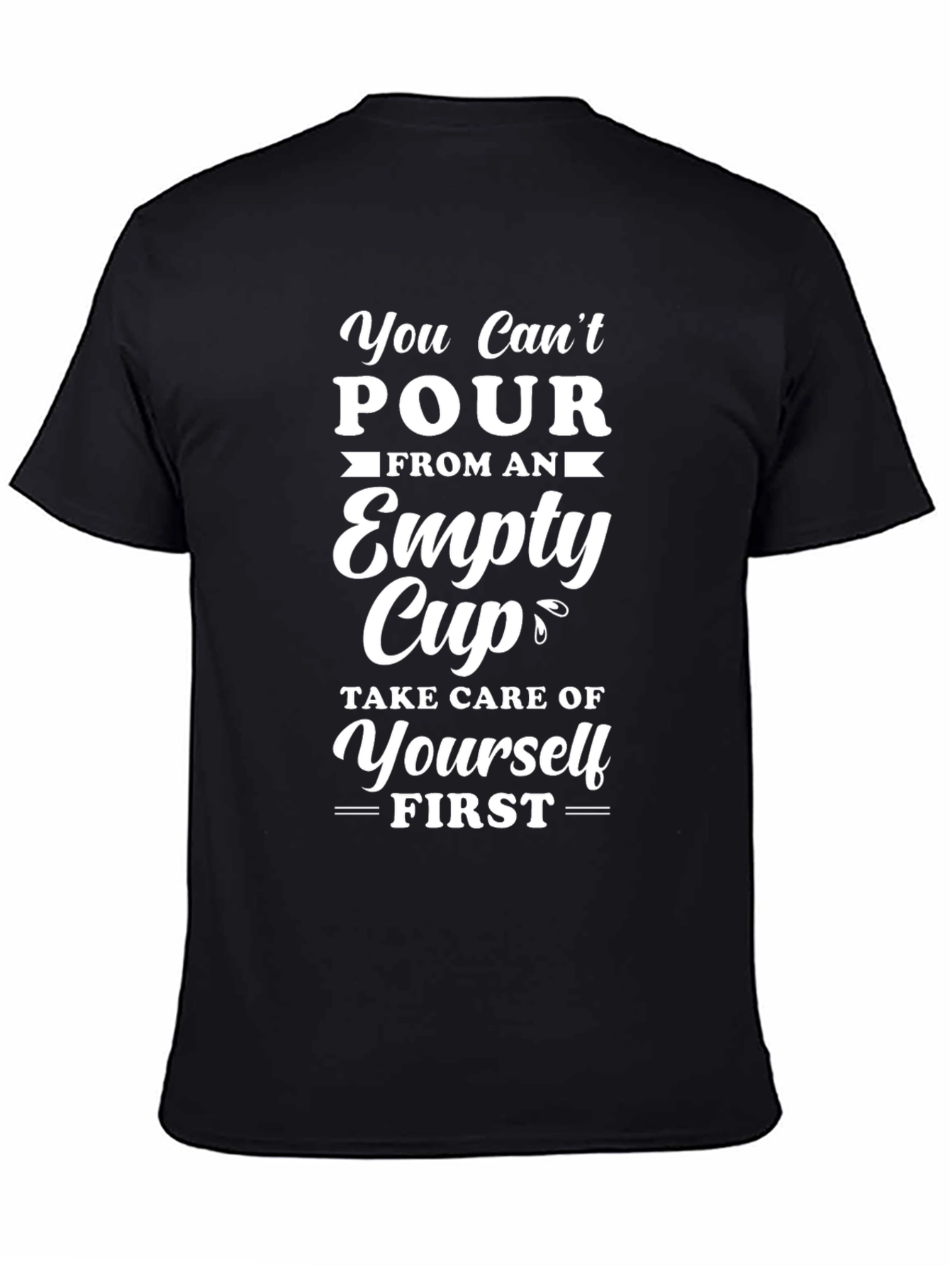 You Cant Pour From Empty Cup T-Shirt