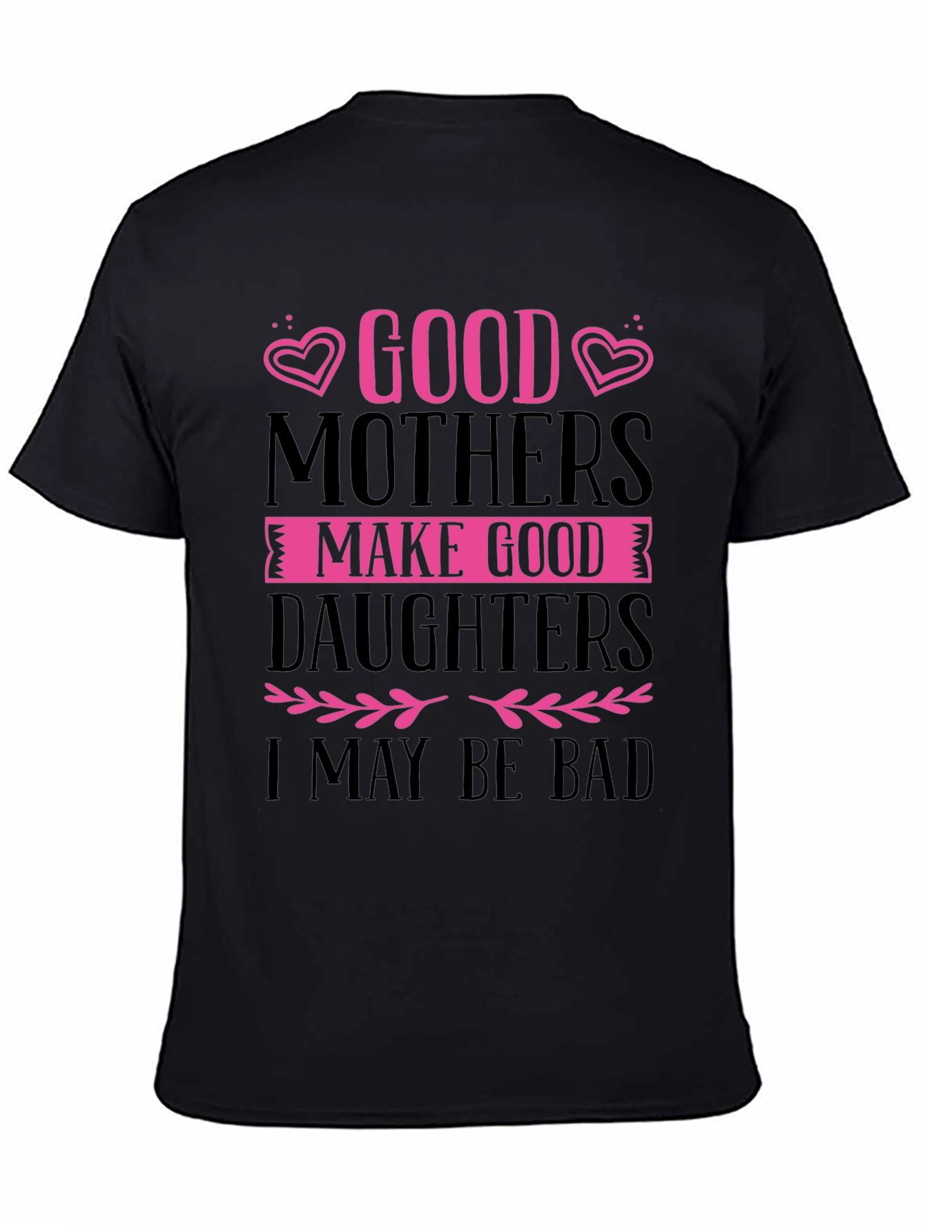 Good Mothers Make Good Daughters Black T-Shirt