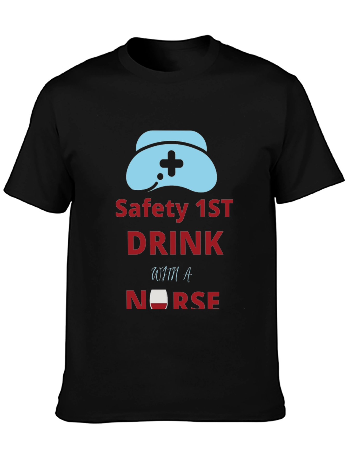 Safety First Drink With a Nurse Graphic Tee