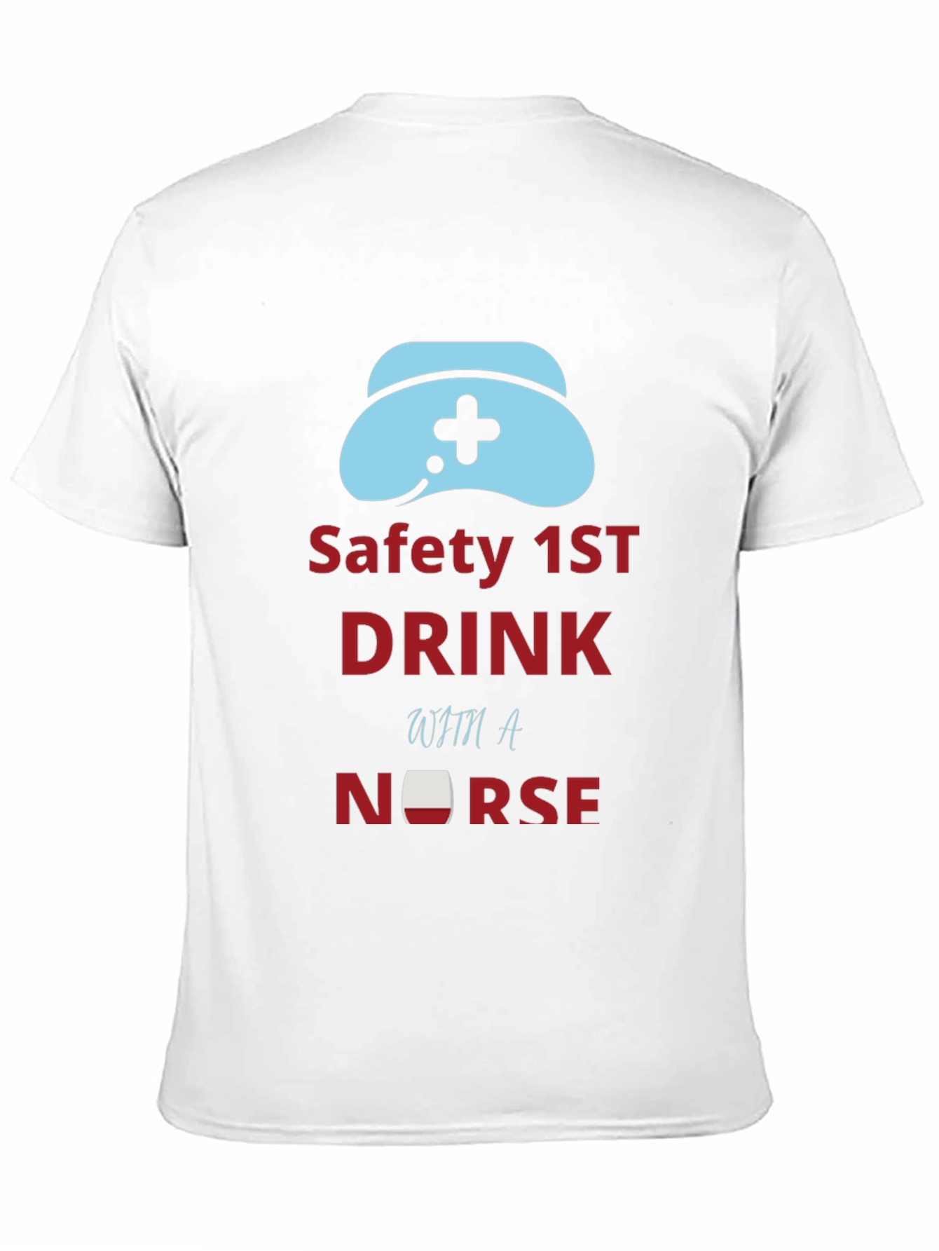Safety First Drink With a Nurse Graphic Tee