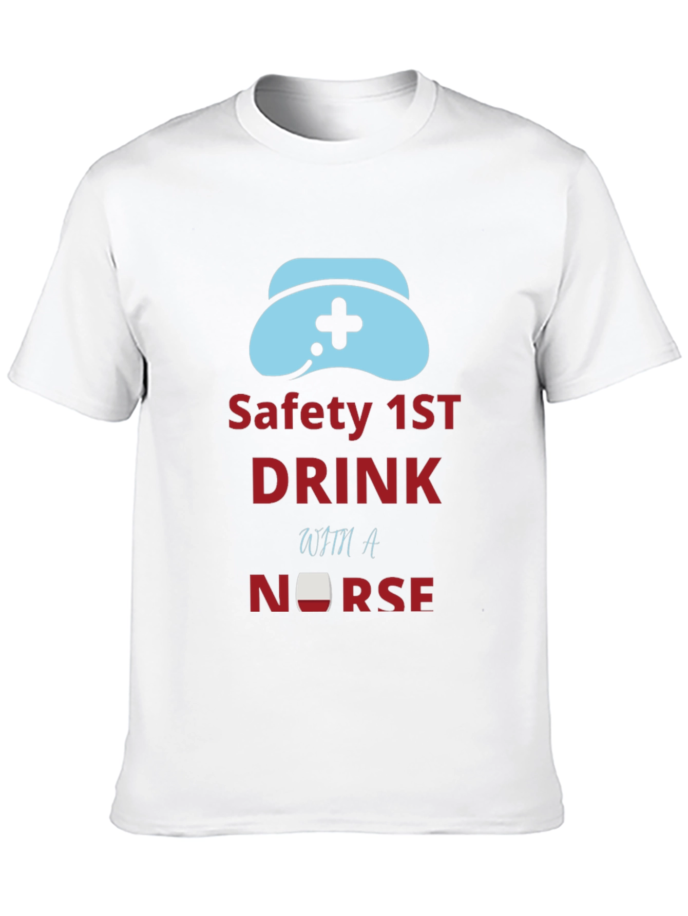 Safety First Drink With a Nurse Graphic Tee