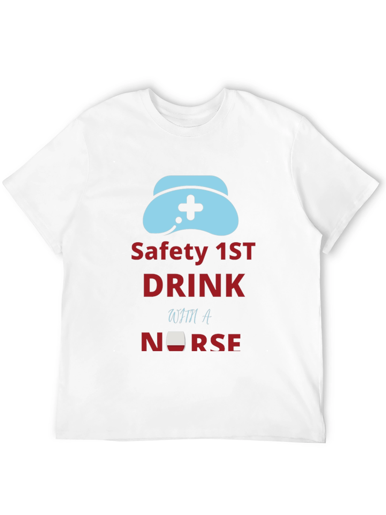 Safety First Drink With a Nurse Graphic Tee