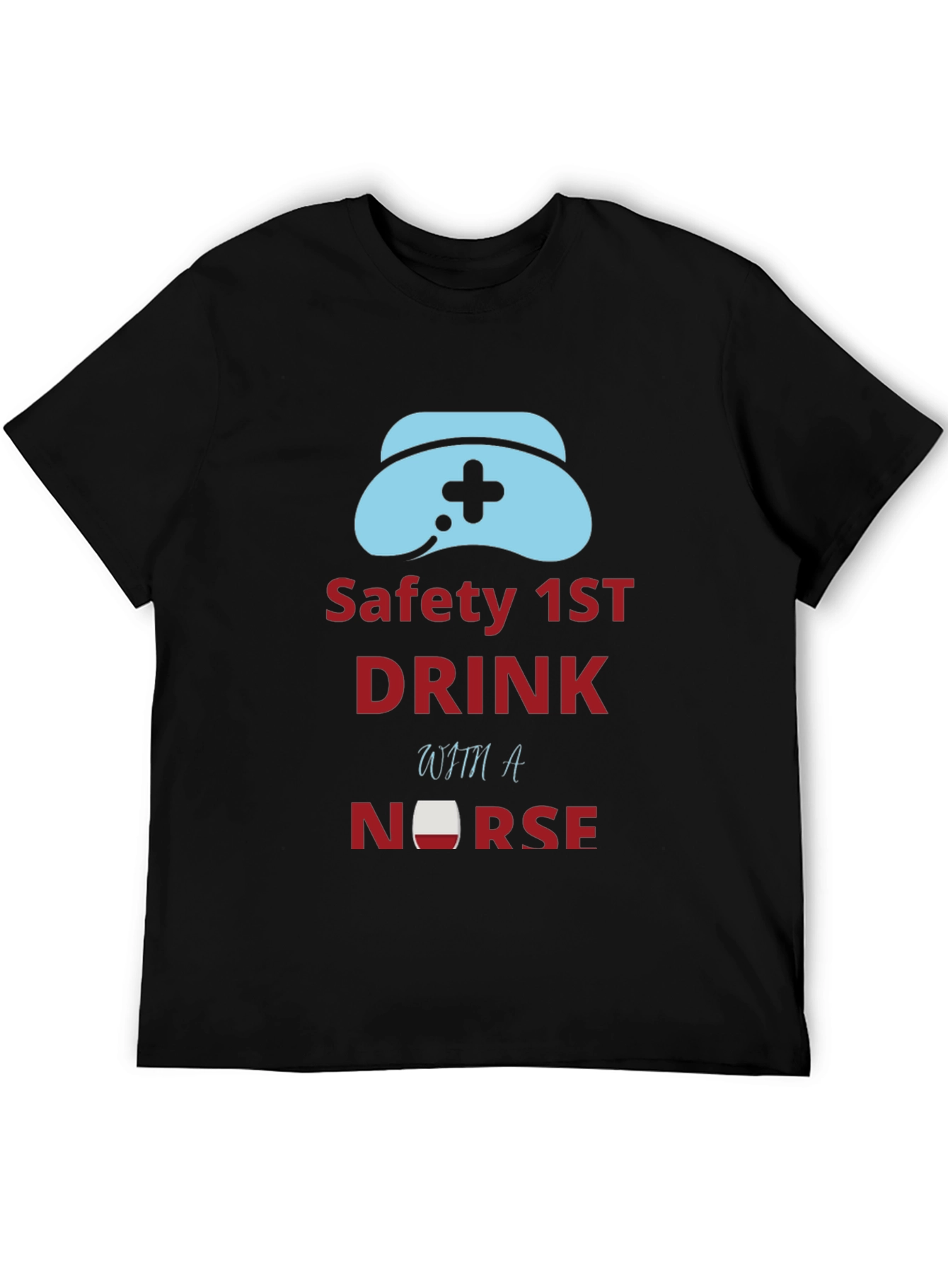 Safety First Drink With a Nurse Graphic Tee