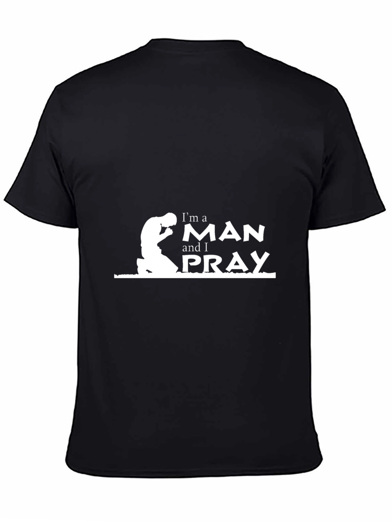 Im a Man and I Pray Black T-Shirt