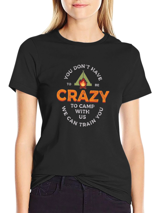 Funny Camping T-Shirt - You Dont Have To Be Crazy