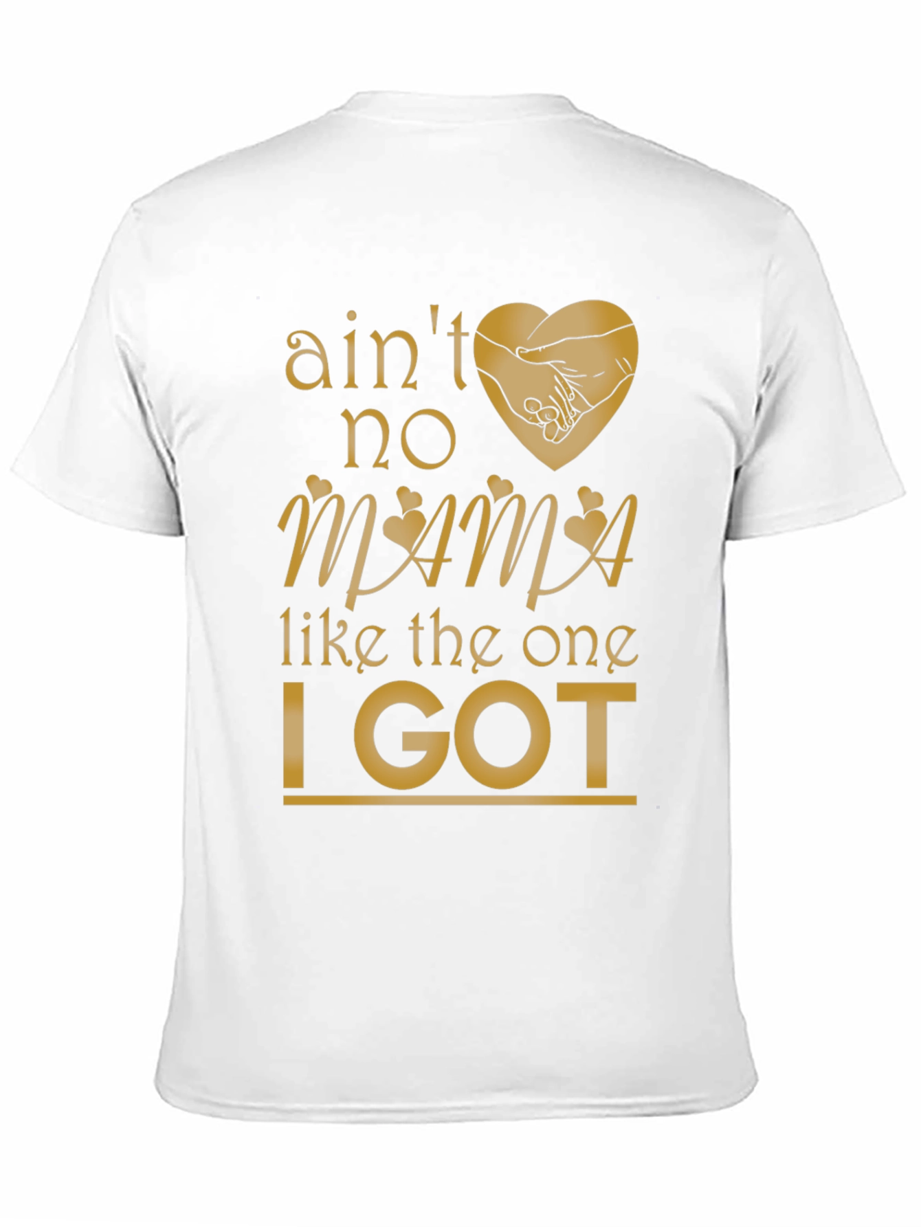 Aint No Mama Like the One I Got T-Shirt