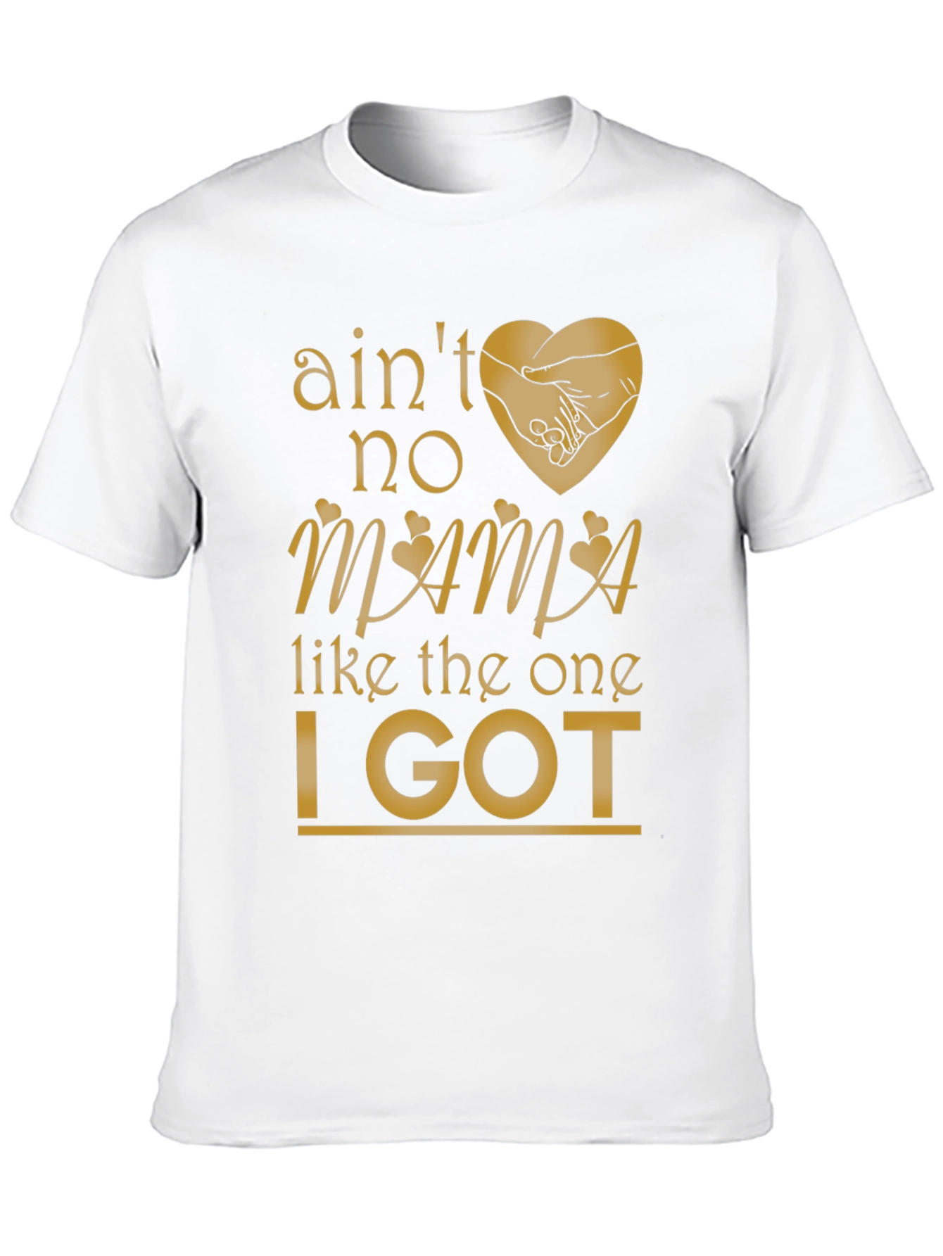 Aint No Mama Like the One I Got T-Shirt