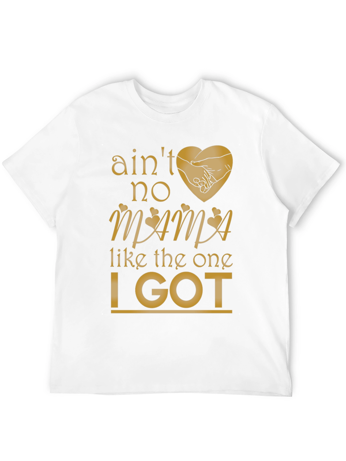 Aint No Mama Like the One I Got T-Shirt