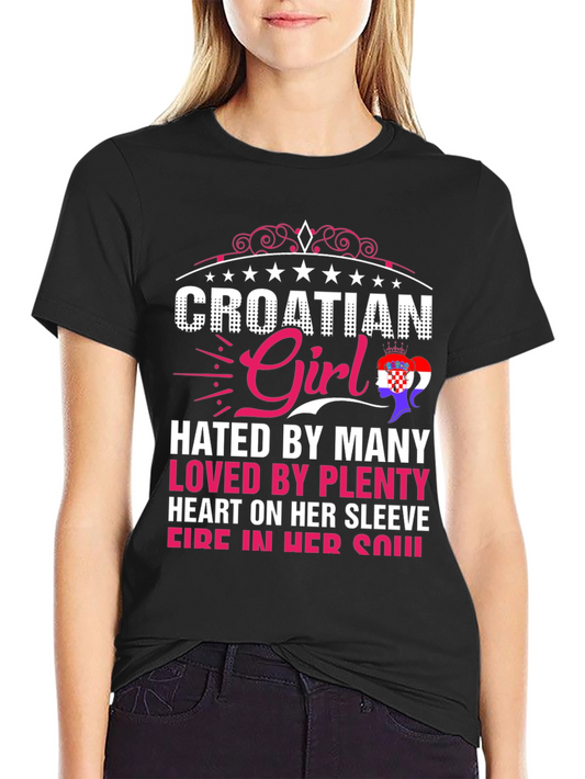 Croatian Girl T-Shirt - Hated By Many Loved By Plenty