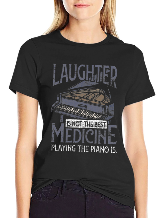 Piano Lover T-Shirt - Laughter is Not the Best Medicine