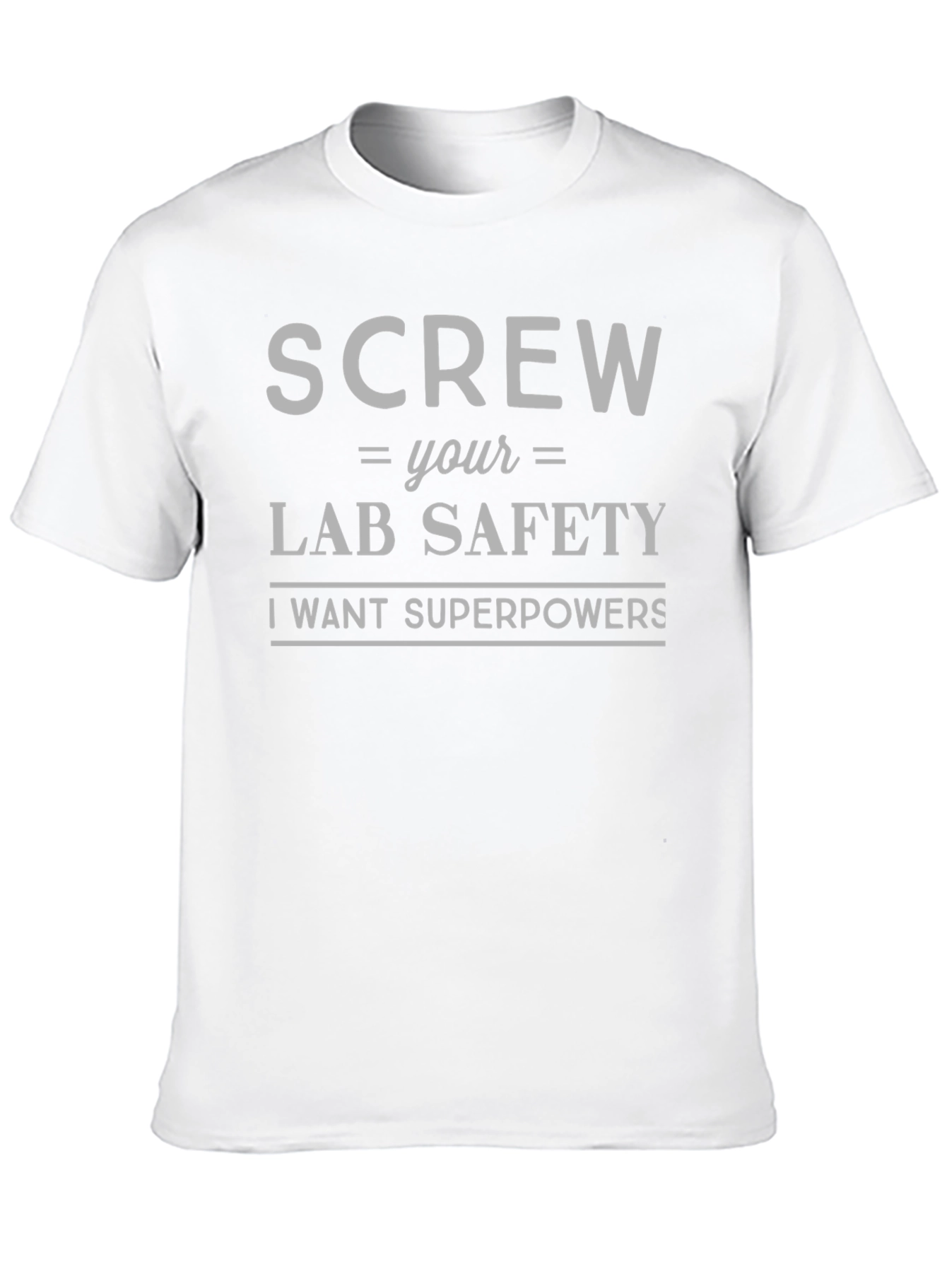 Screw Lab Safety T-Shirt - I Want Superpowers!