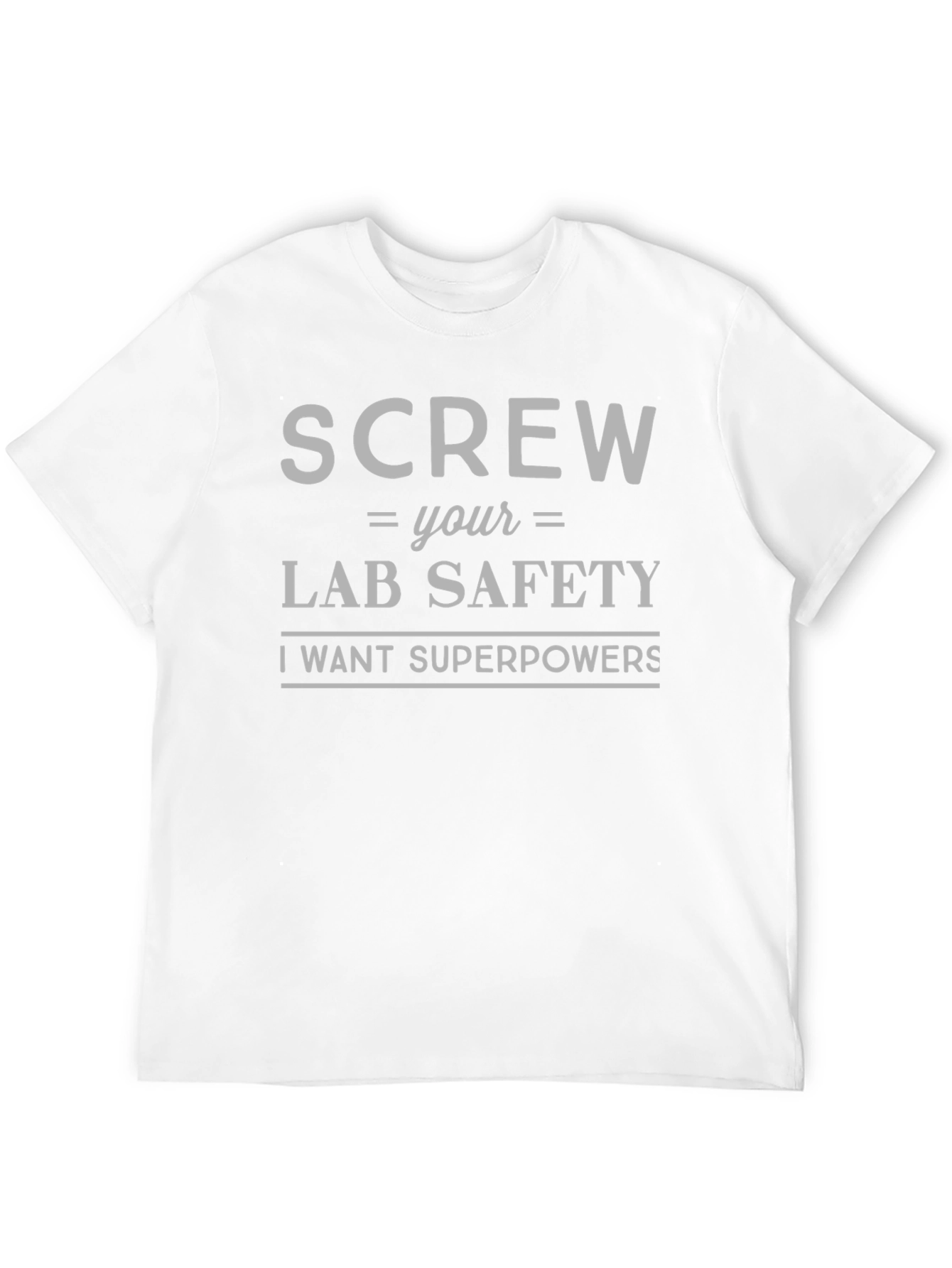 Screw Lab Safety T-Shirt - I Want Superpowers!