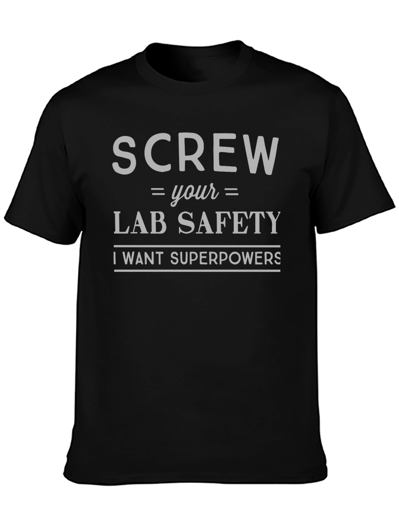 Screw Lab Safety T-Shirt - I Want Superpowers!