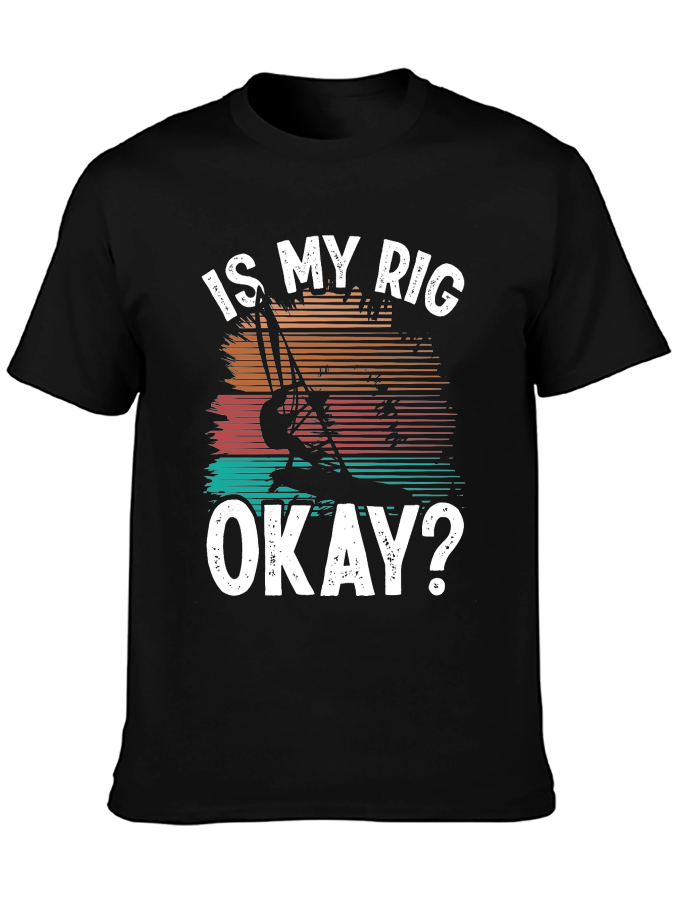 Is My Rig Okay? T-Shirt - Windsurfing Tee