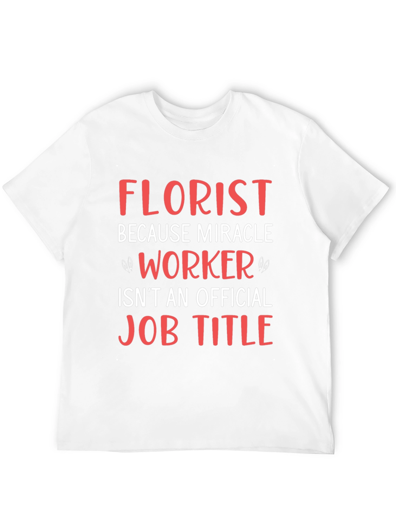 Florist Miracle Worker Funny Job T-Shirt