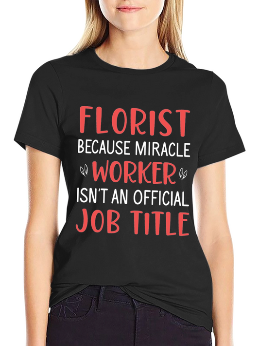 Florist Miracle Worker Funny Job T-Shirt