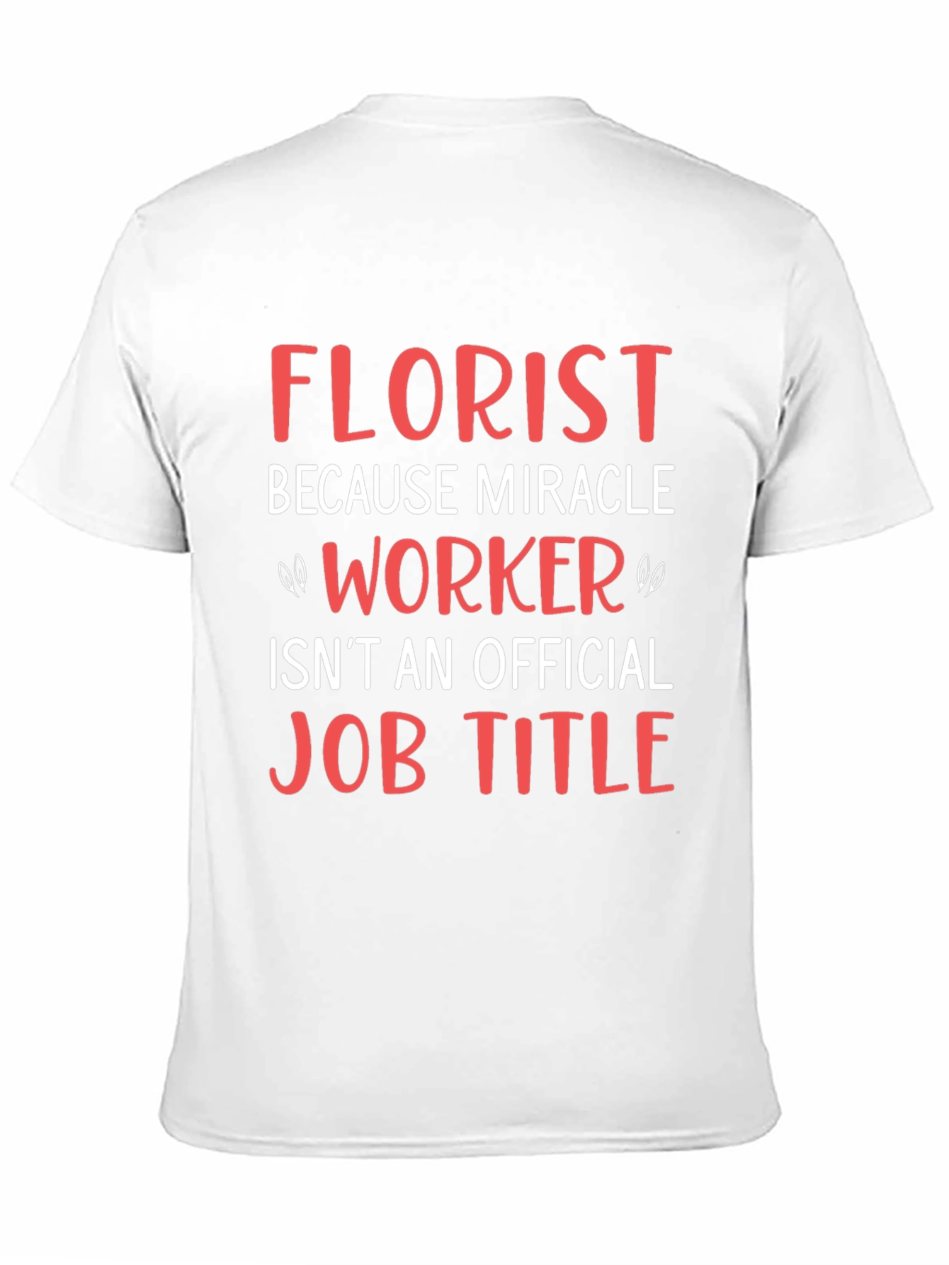 Florist Miracle Worker Funny Job T-Shirt