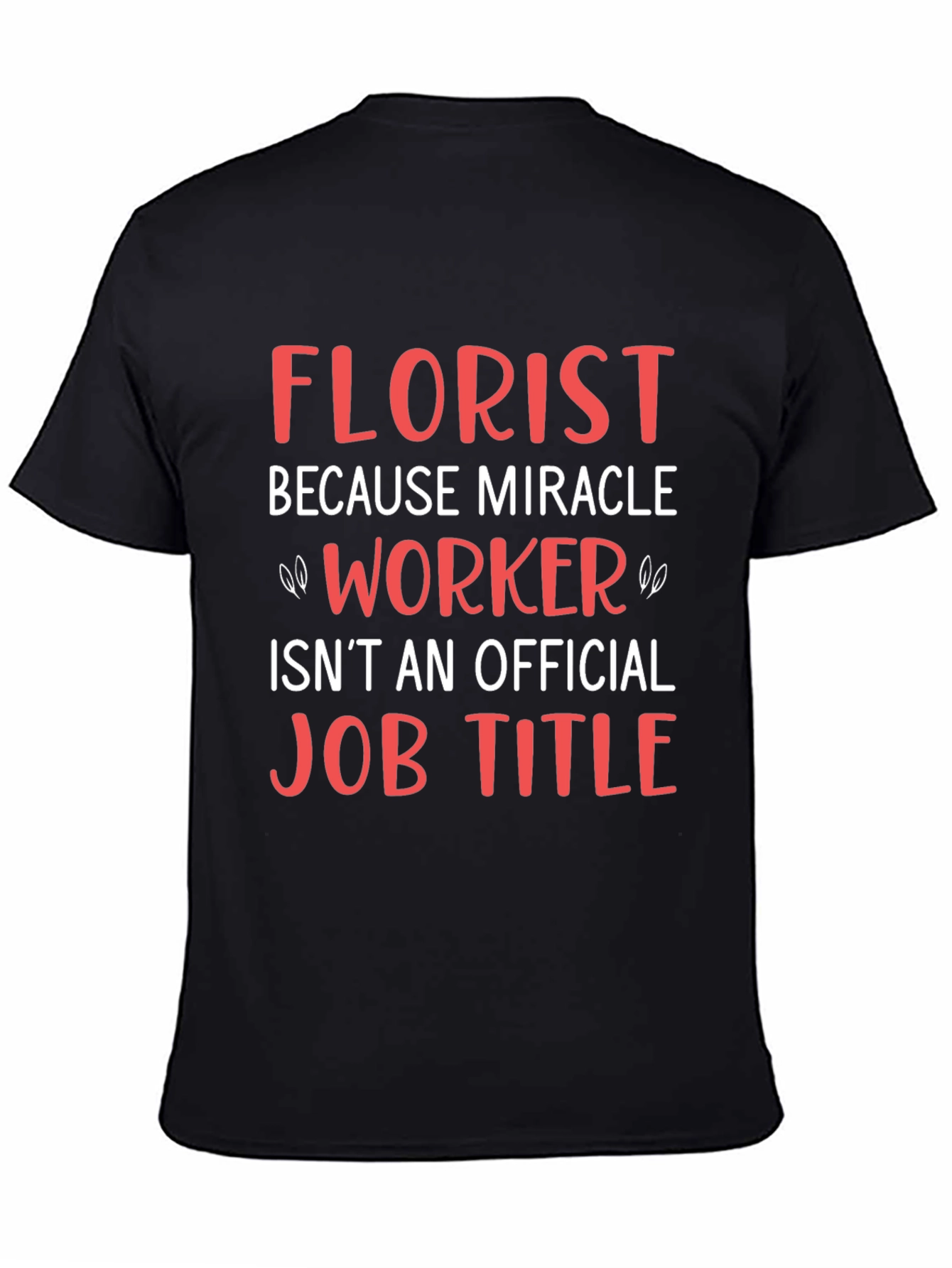Florist Miracle Worker Funny Job T-Shirt