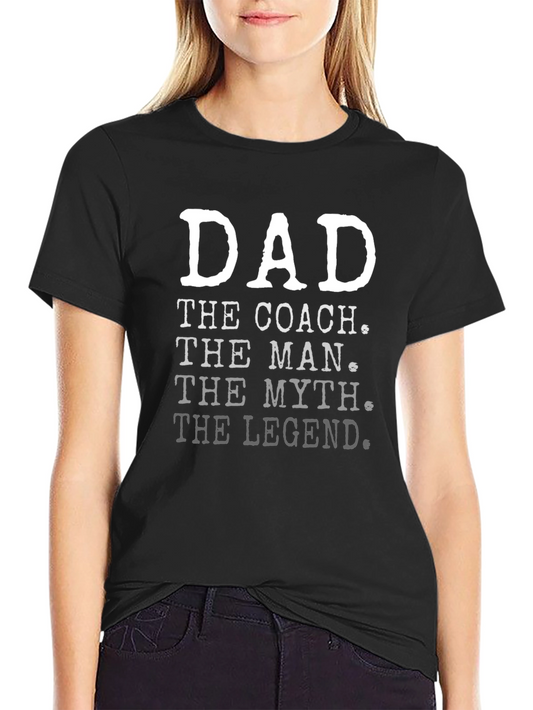 Dad The Coach The Man The Myth The Legend Black T-Shirt
