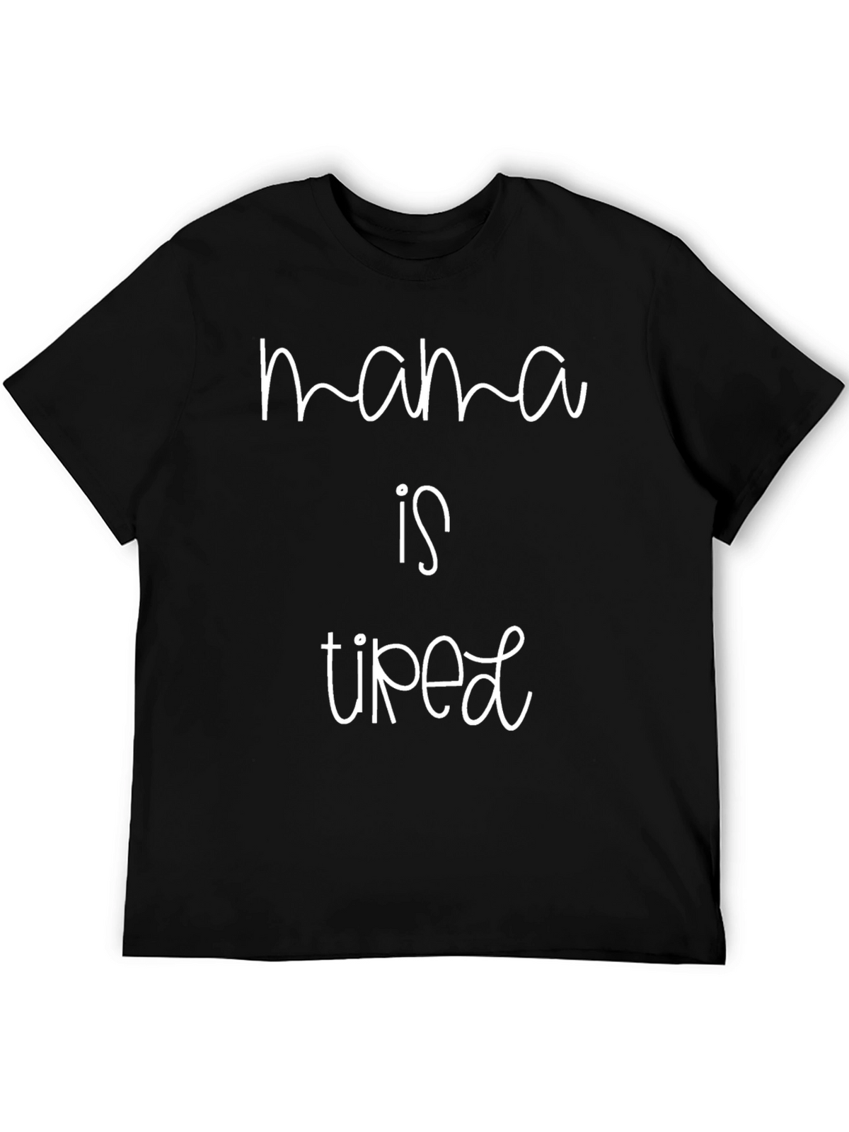 Mama Is Tired T-Shirt - Casual Comfort