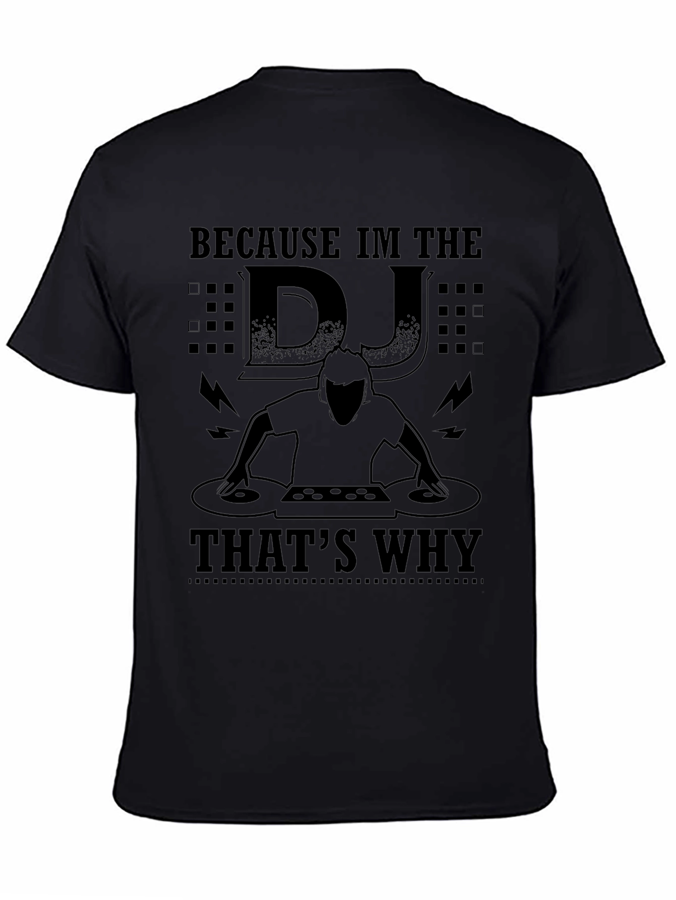 Because Im the DJ Thats Why Black T-Shirt