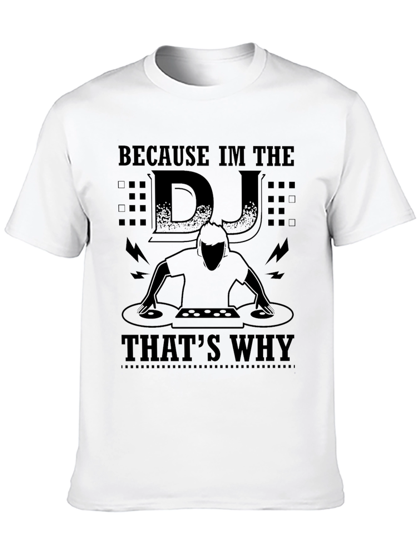 Because Im the DJ Thats Why Black T-Shirt