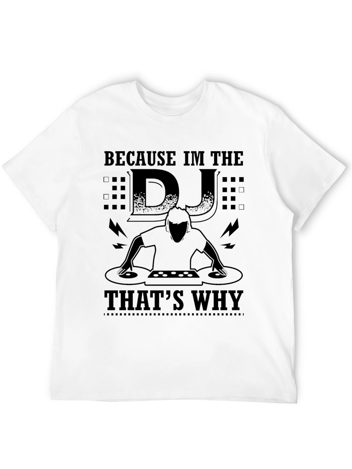 Because Im the DJ Thats Why Black T-Shirt
