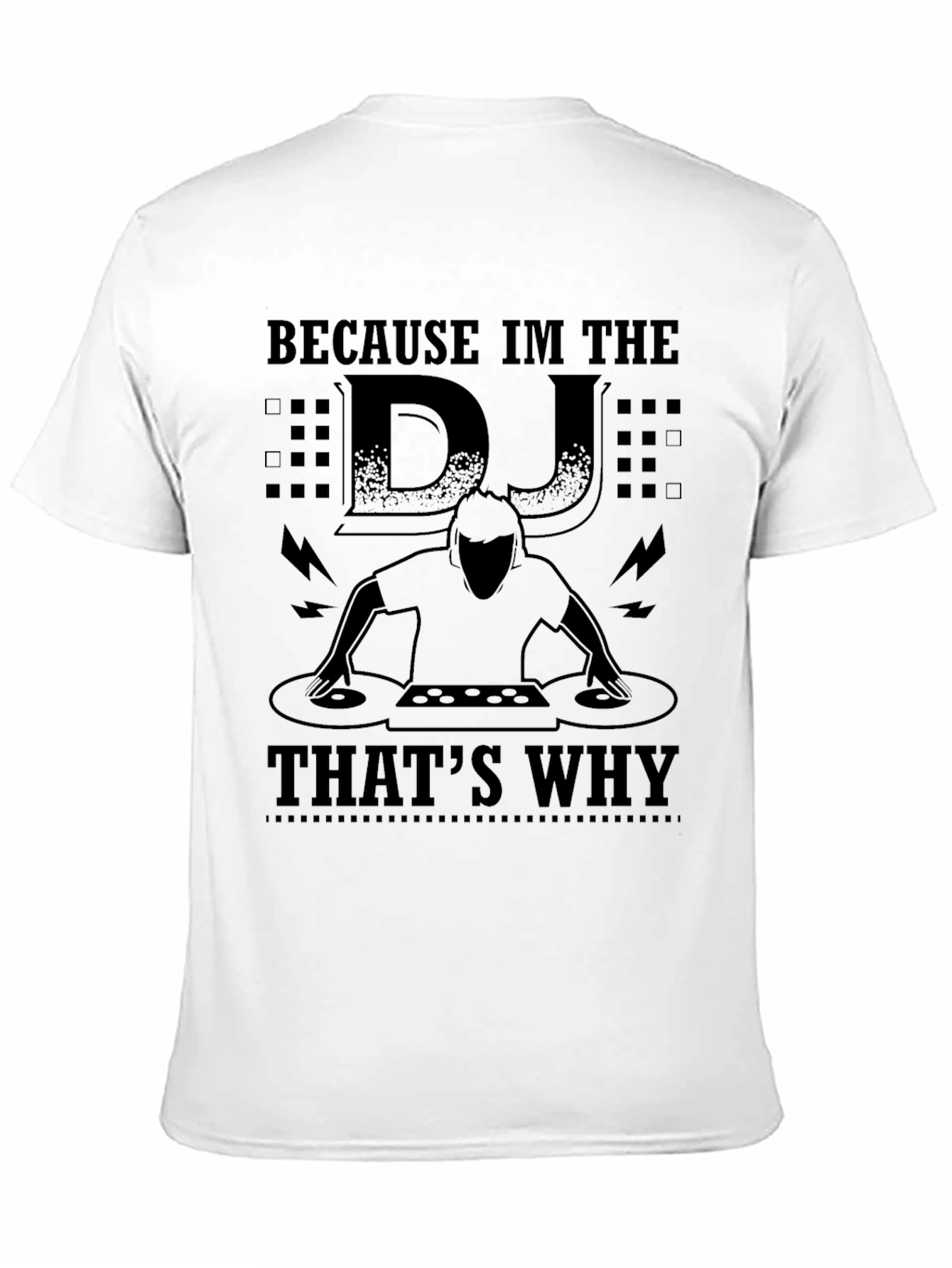 Because Im the DJ Thats Why Black T-Shirt