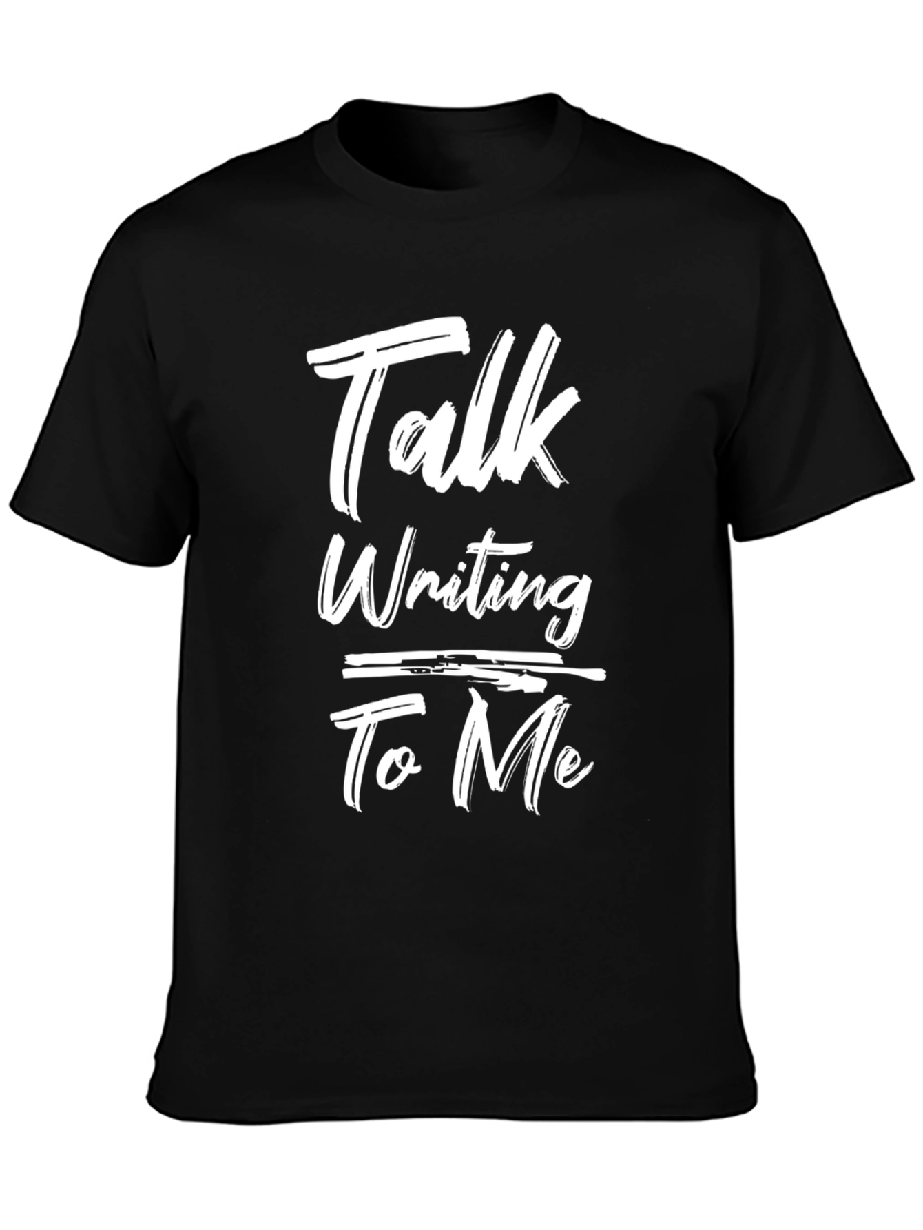 Talk Writing To Me Graphic Tee