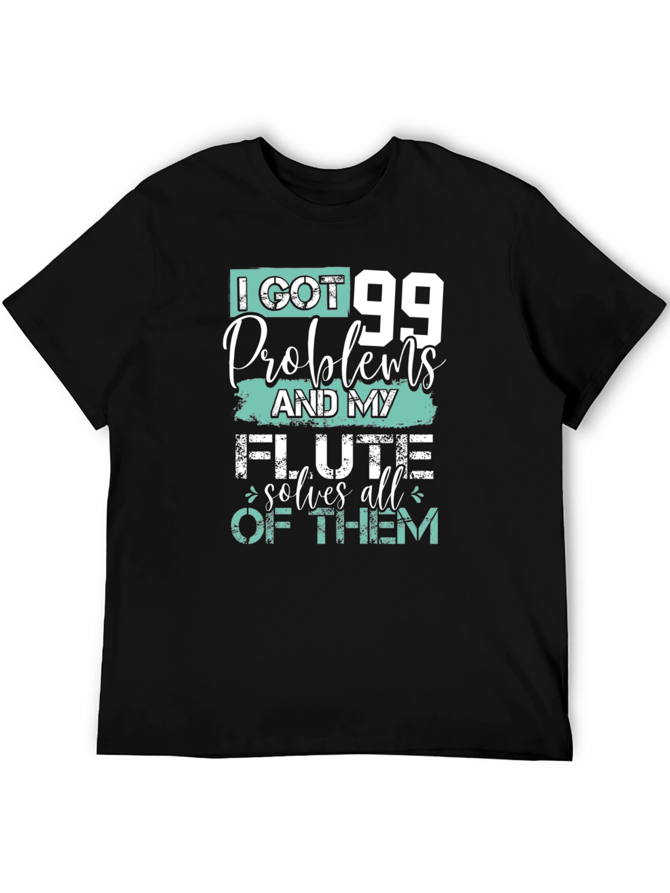 I Got 99 Problems Flute T-Shirt