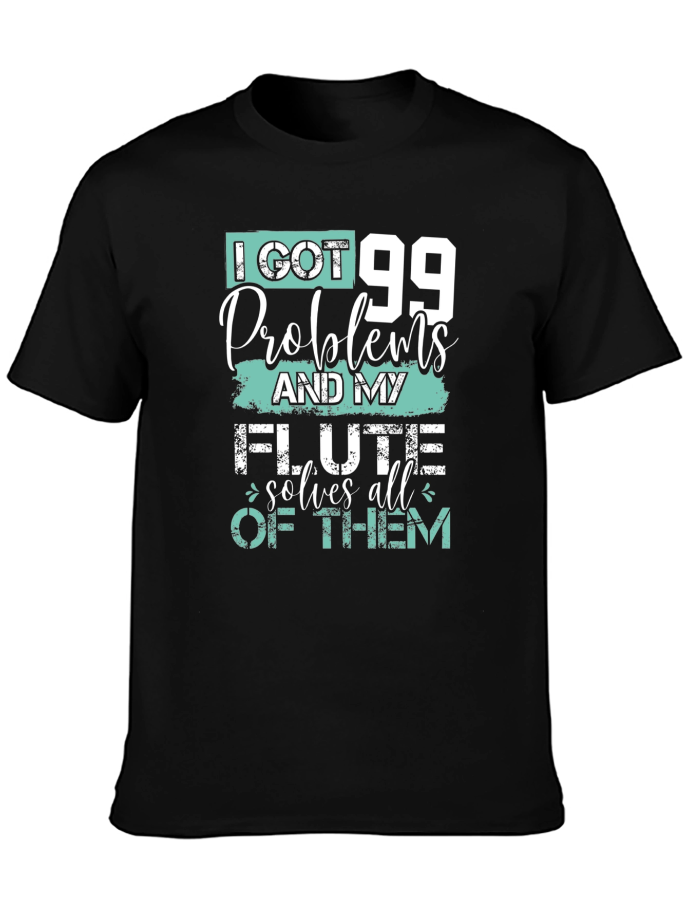 I Got 99 Problems Flute T-Shirt