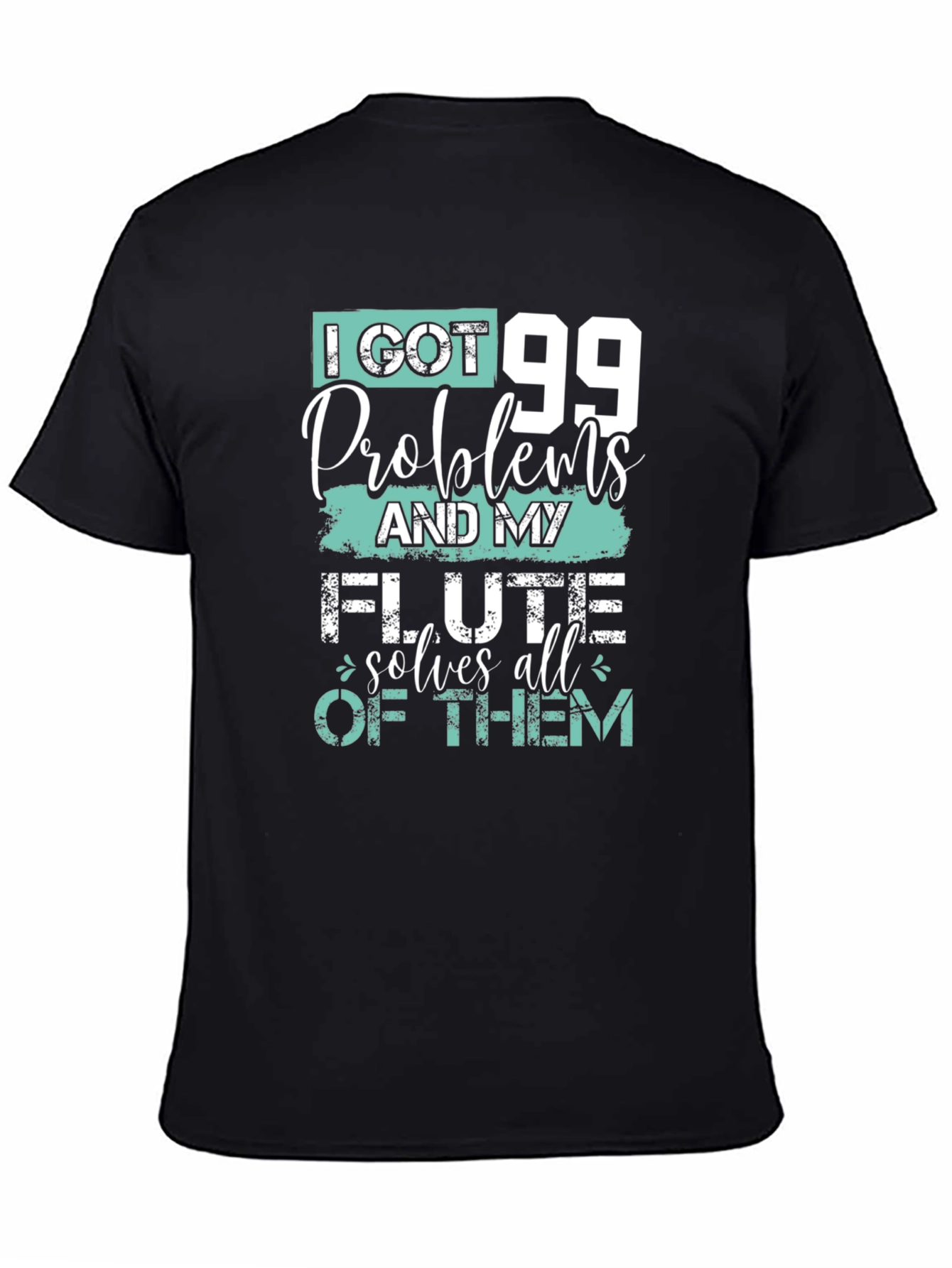 I Got 99 Problems Flute T-Shirt