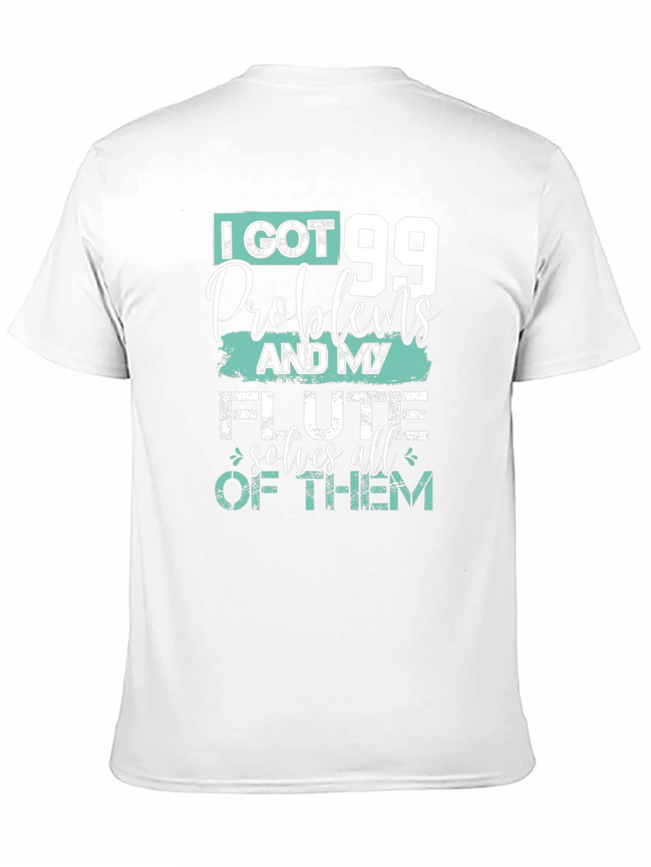 I Got 99 Problems Flute T-Shirt