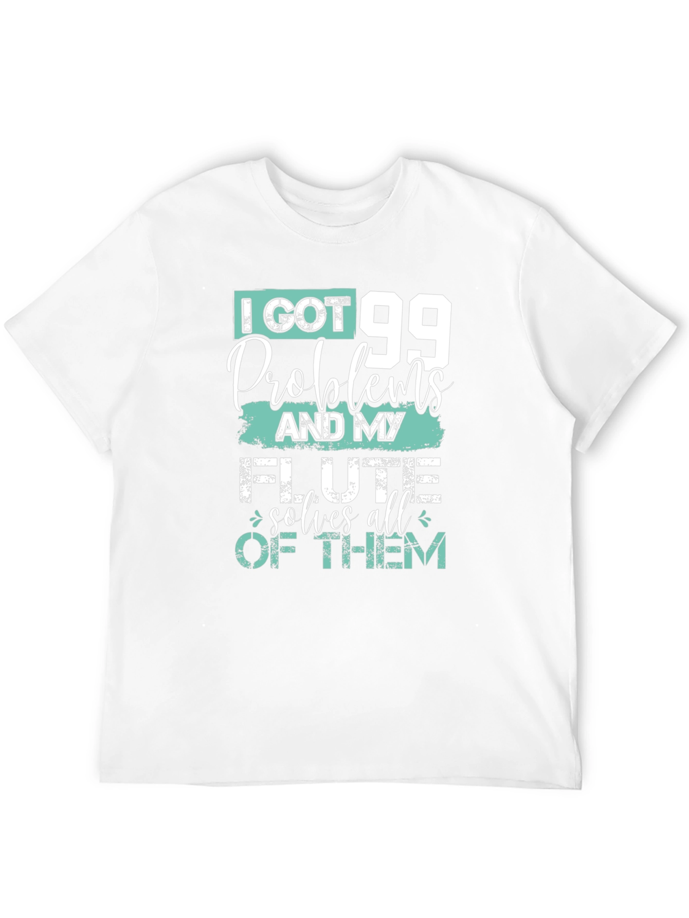 I Got 99 Problems Flute T-Shirt